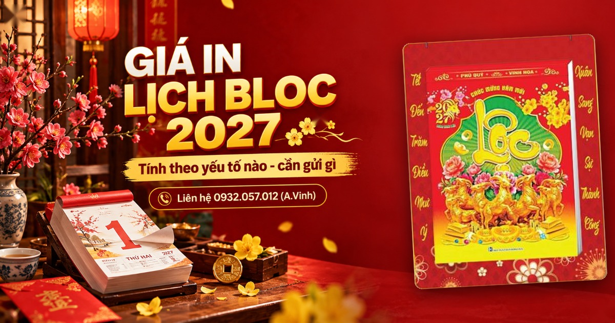Gi&aacute; In Lịch Bloc 2027: T&iacute;nh Theo Yếu Tố N&agrave;o, Cần Gửi G&igrave;