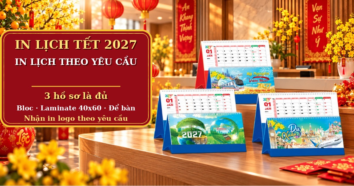 In Lịch Tết 2027 Theo Y&ecirc;u Cầu: Chuẩn Bị 3 Hồ Sơ L&agrave; Đủ