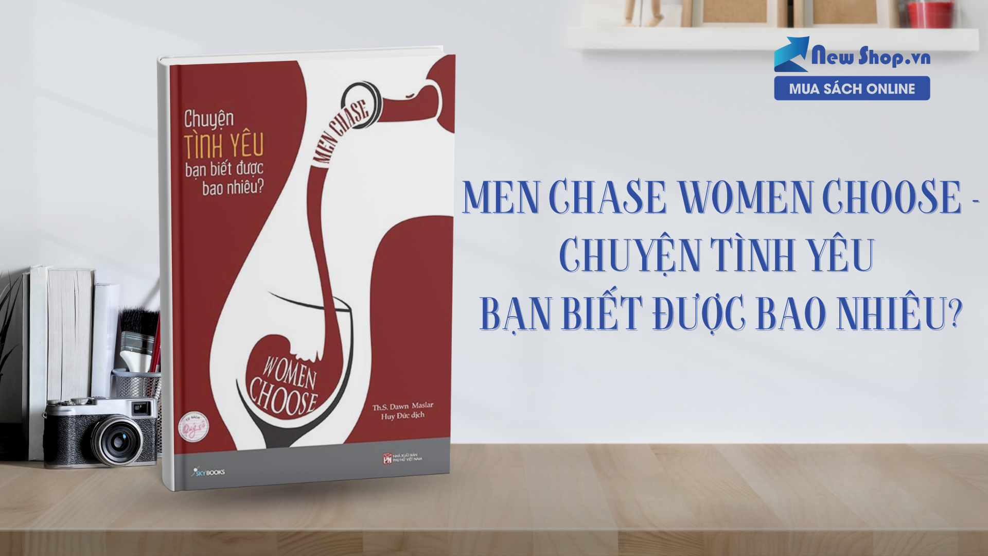 Review sách Men Chase Women Choose - Hiểu đúng về tình yêu để hạnh phúc hơn