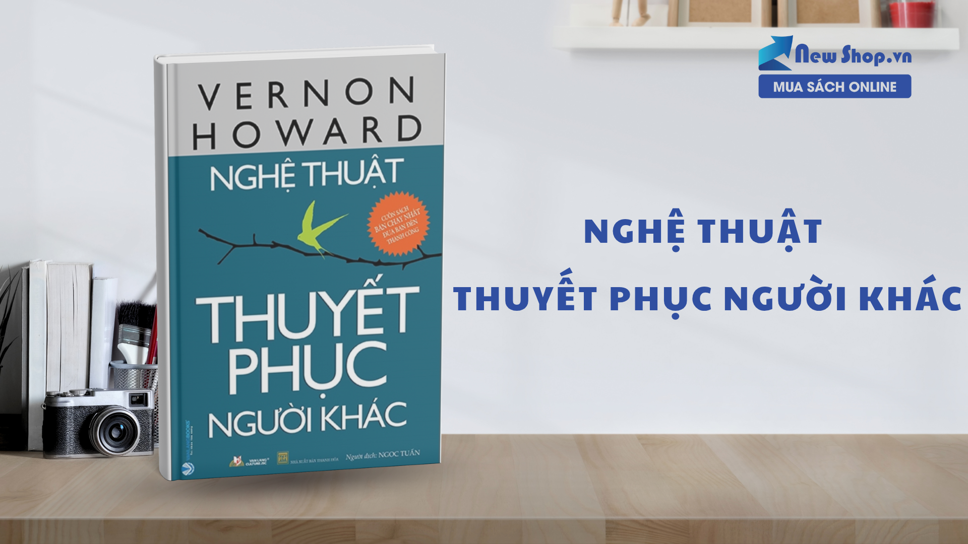 Sách Nghệ Thuật Thuyết Phục Người Khác: Làm Chủ Tâm Lý, Nâng Cao Ảnh Hưởng