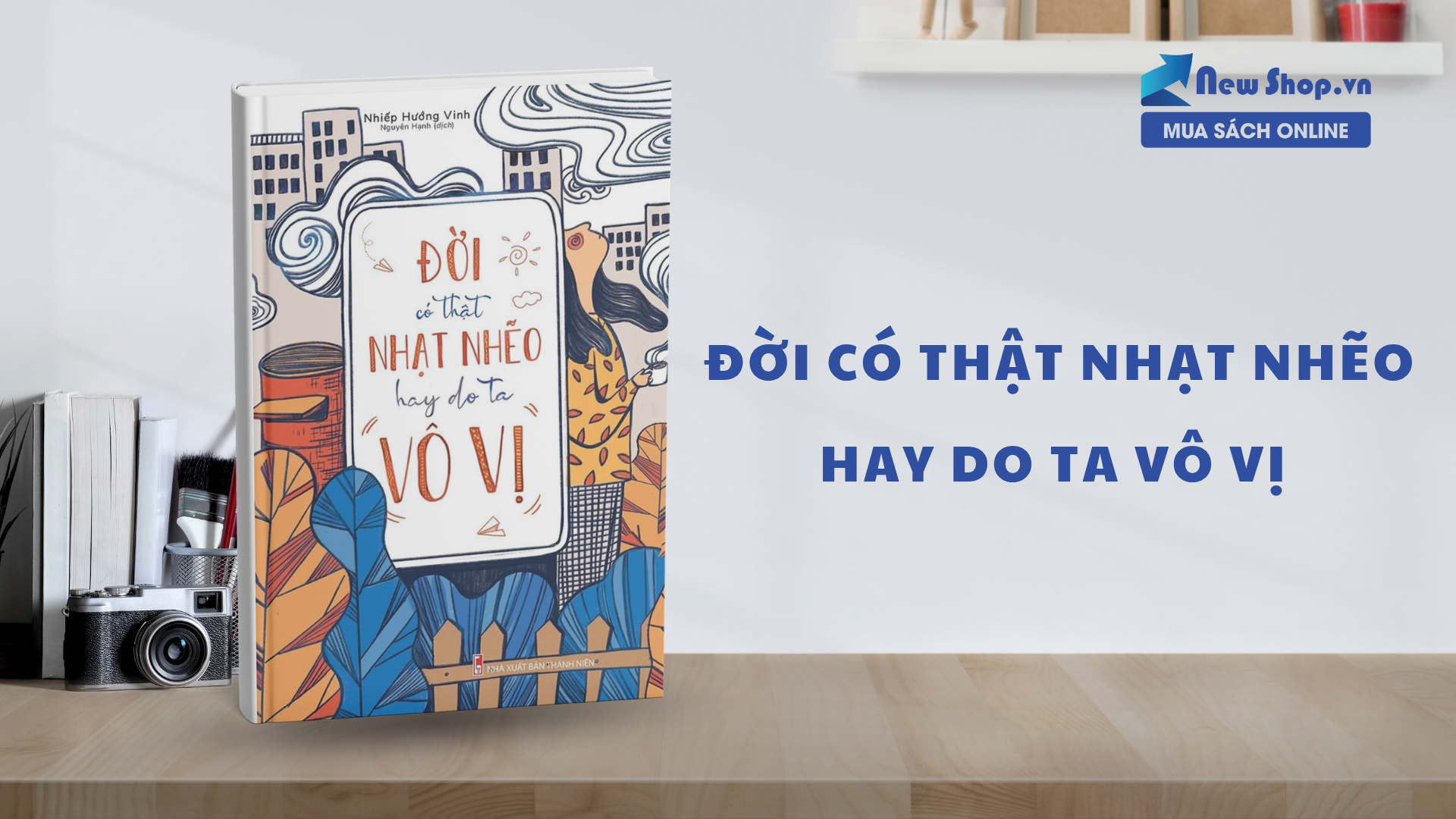 Đời Có Thật Nhạt Nhẽo Hay Do Ta Vô Vị – Sách Self-Help Truyền Động Lực Cho Giới Trẻ