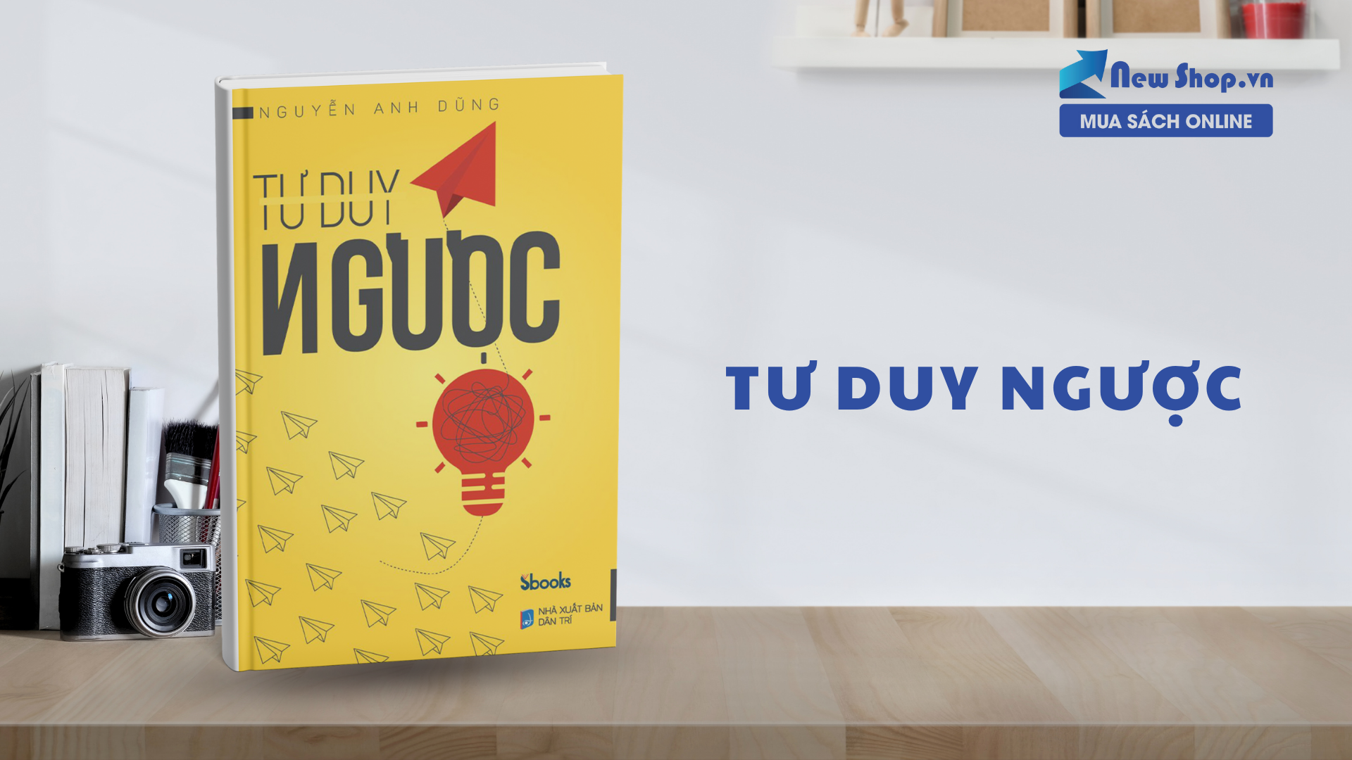 Tư Duy Ngược – Khám Phá Cách Nghĩ Khác Biệt Để Thành Công