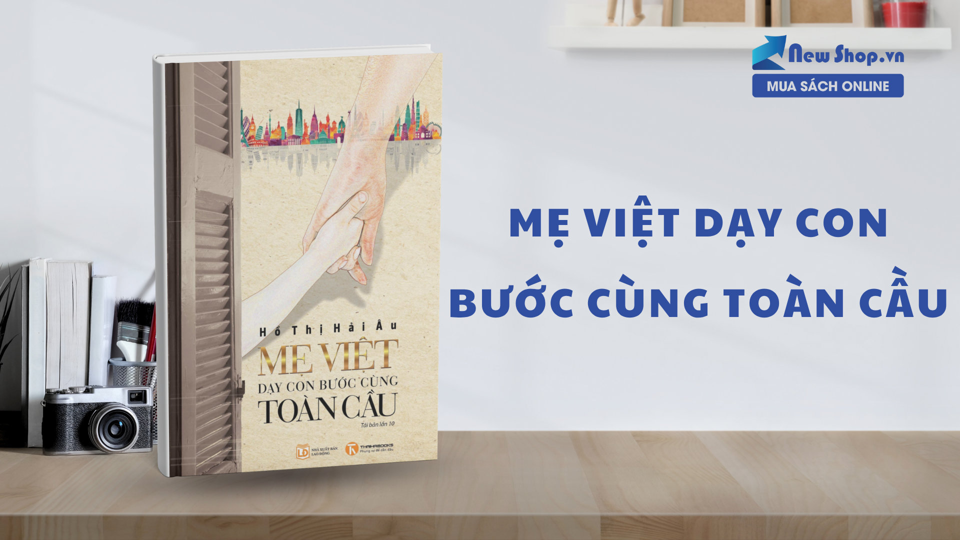 Review Sách "Mẹ Việt Dạy Con Bước Cùng Toàn Cầu": Làm Cha Mẹ Thời Đại Mới Như Thế Nào?