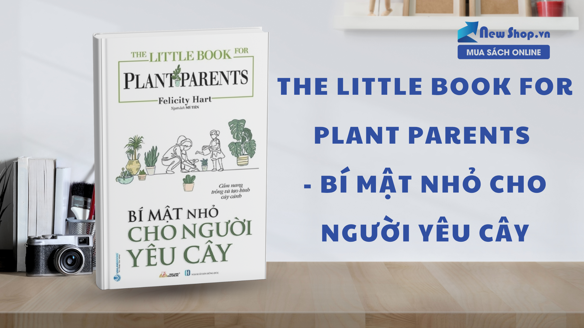 "The Little Book For Plant Parents - Bí Mật Nhỏ Cho Người Yêu Cây": Cuốn Sách Dành Riêng Cho Tín Đồ Cây Cảnh