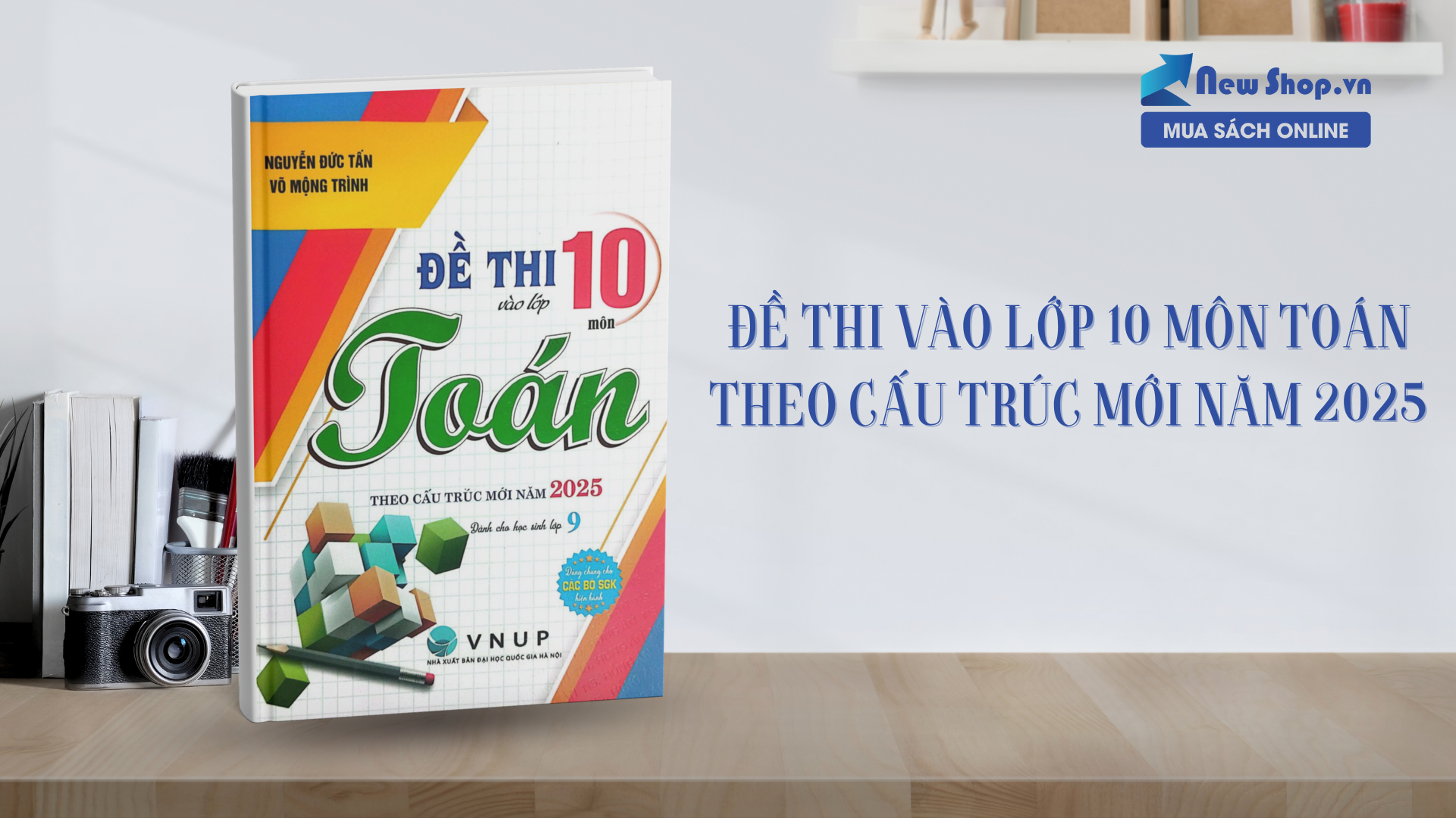 Chinh phục kỳ thi cùng Đề Thi Vào Lớp 10 Môn Toán Theo Cấu Trúc Mới Năm 2025