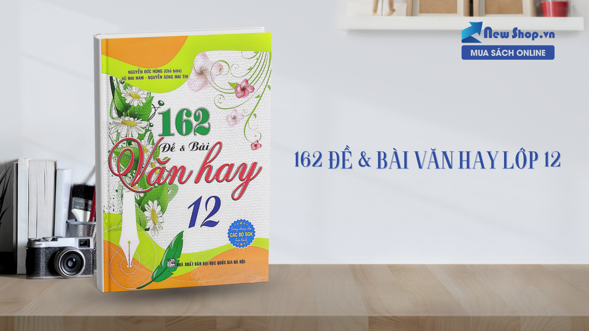Chinh phục điểm cao Ngữ văn cùng 162 Đề & Bài Văn Hay Lớp 12