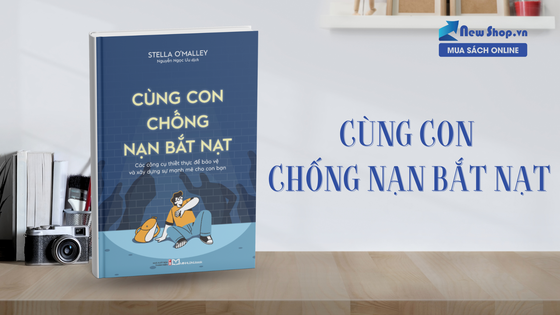 Cùng Con Chống Nạn Bắt Nạt – Cẩm nang đồng hành cùng trẻ vượt qua bạo lực học đường