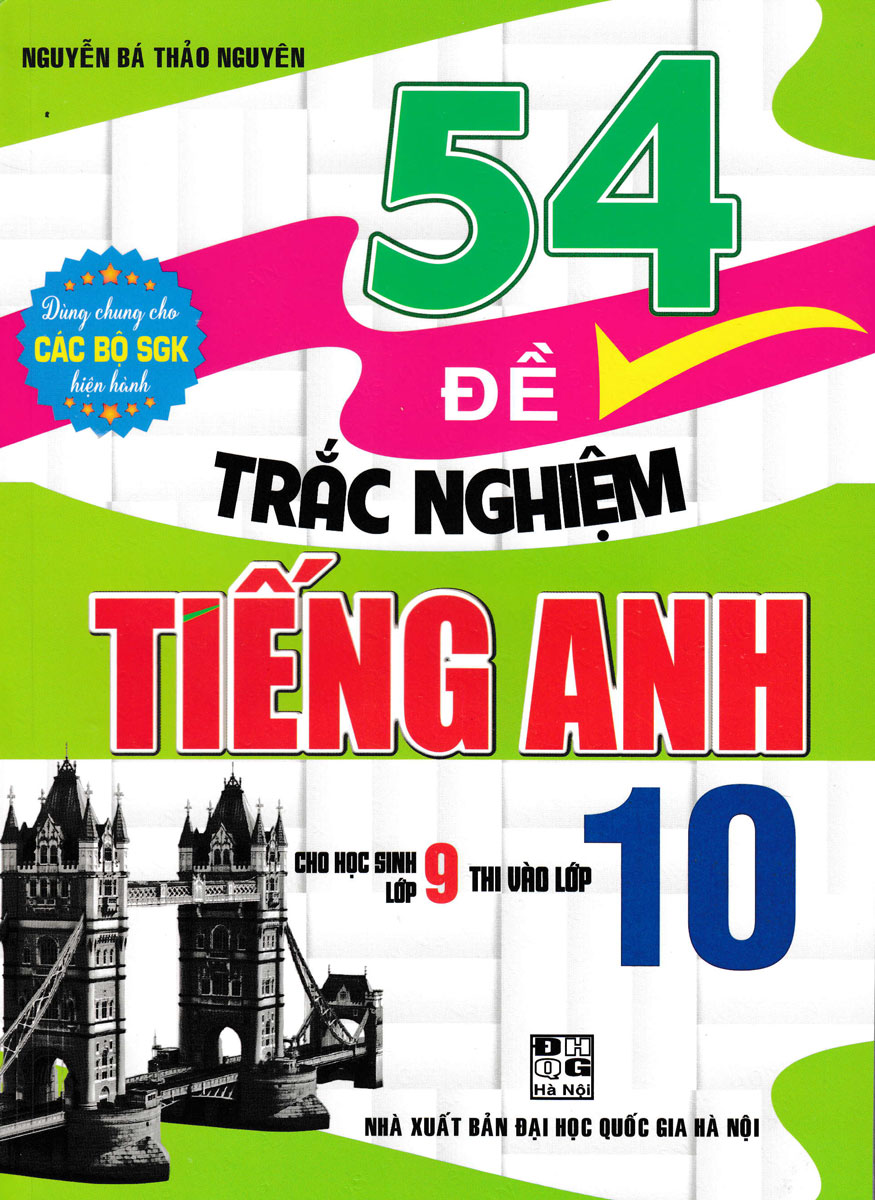 54 Đề Trắc Nghiệm Tiếng Anh Cho Học Sinh Lớp 9 Thi Vào Lớp 10 (Dùng Chung Cho Các Bộ SGK Hiện Hành)