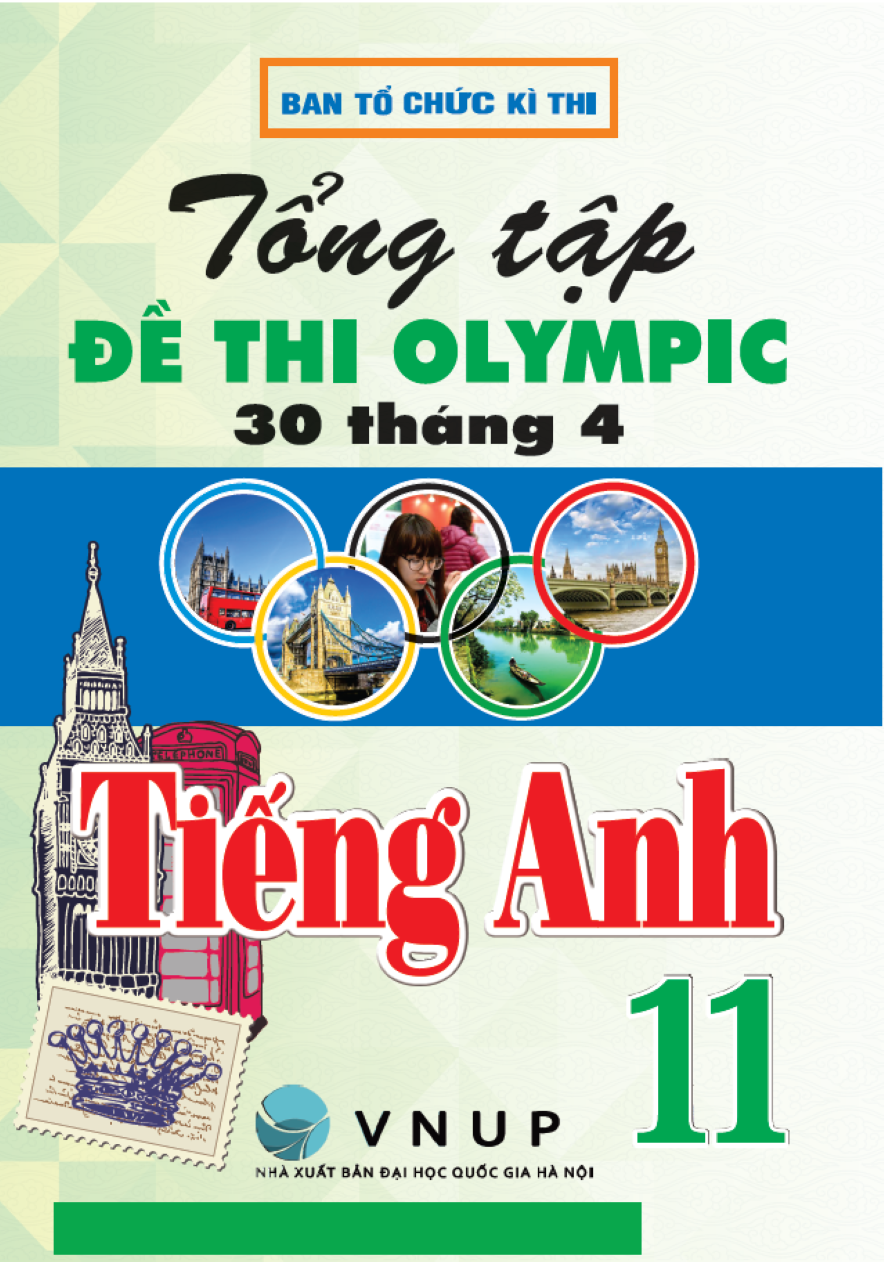 Tổng Tập Đề Thi Olympic 30 Th&aacute;ng 4 M&ocirc;n Tiếng Anh Lớp 11 (Đề từ 2017 đến 2025)