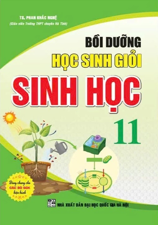 Bồi Dưỡng Học Sinh Giỏi Sinh Học 11 - Phan Khắc Nghệ (D&ugrave;ng Chung Cho C&aacute;c Bộ SGK Hiện H&agrave;nh)