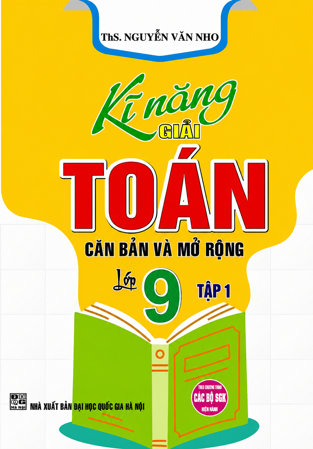 Kĩ Năng Giải To&aacute;n Căn Bản V&agrave; Mở Rộng Lớp 9 Tập 1