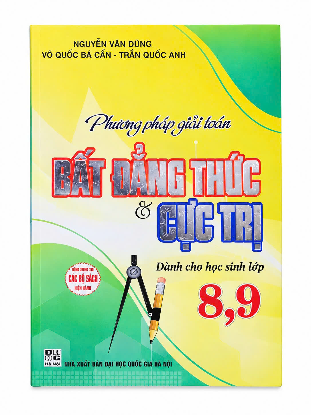 Phương Ph&aacute;p Giải To&aacute;n Bất Đẳng Thức & Cực Trị D&agrave;nh Cho Học Sinh Lớp 8, 9 (D&ugrave;ng Chung Cho C&aacute;c Bộ SGK Hiện H&agrave;nh)