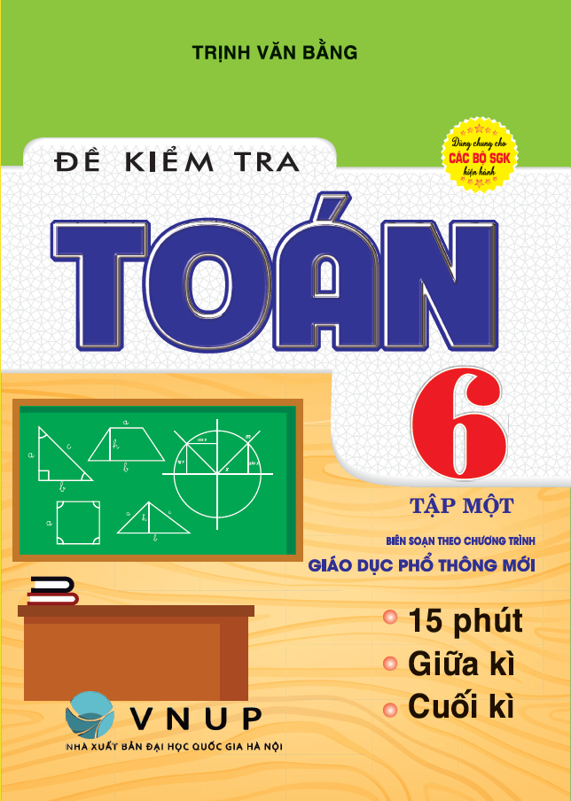 Đề Kiểm Tra To&aacute;n Lớp 6 - Tập 1 (Bi&ecirc;n Soạn Theo Chương Tr&igrave;nh Gi&aacute;o Dục Phổ Th&ocirc;ng Mới)
