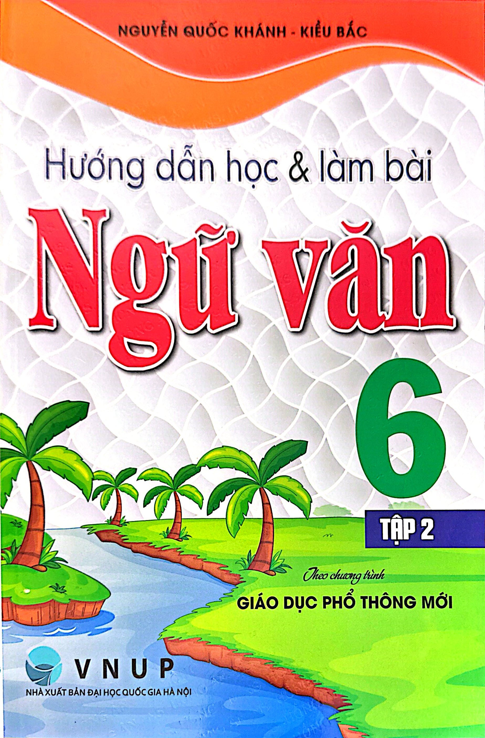 Hướng Dẫn Học V&agrave; L&agrave;m B&agrave;i Ngữ Văn Lớp 6 - Tập 2 (B&aacute;m S&aacute;t SGK Kết Nối Tri Thức Với Cuộc Sống)