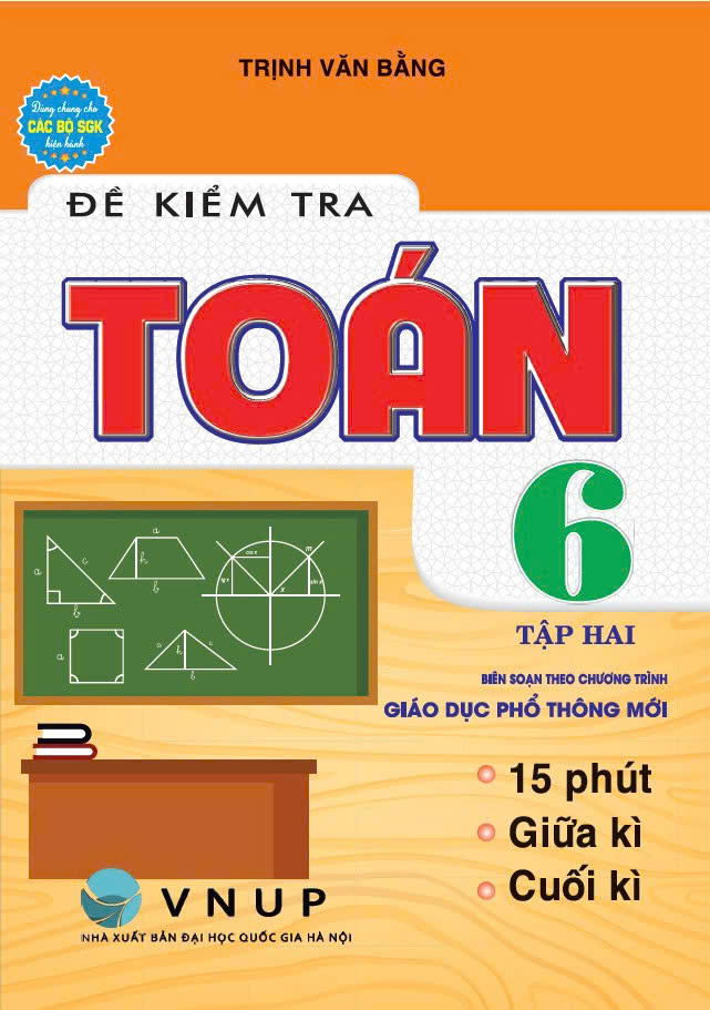 Đề Kiểm Tra To&aacute;n Lớp 6 - Tập 2 (Bi&ecirc;n Soạn Theo Chương Tr&igrave;nh Gi&aacute;o Dục Phổ Th&ocirc;ng Mới)