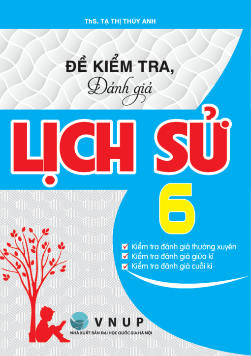 Đề Kiểm Tra Đ&aacute;nh Gi&aacute; Lịch Sử Lớp 6 (B&aacute;m S&aacute;t SGK Ch&acirc;n Trời S&aacute;ng Tạo & Kết Nối Tri Thức Với Cuộc Sống)