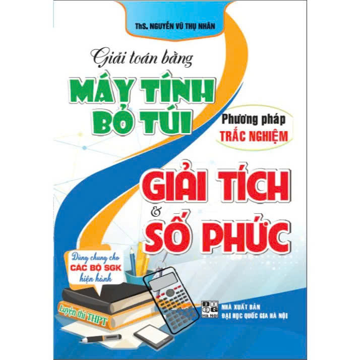 Giải Toán Bằng Máy Tính Bỏ Túi Phương Pháp Trắc Nghiệm Giải Tích - Số Phức