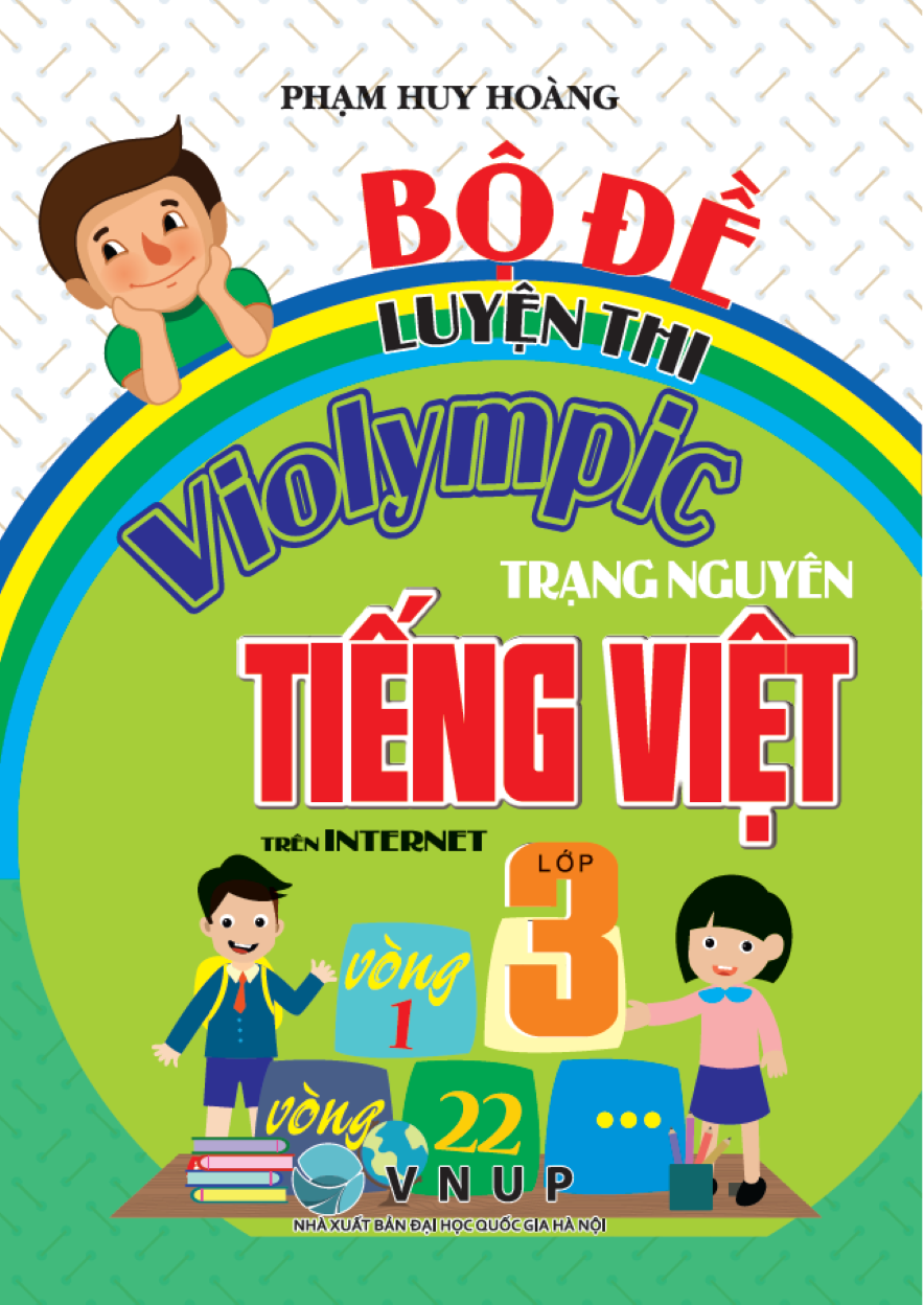Bộ Đề Luyện Thi Violympic Trạng Nguy&ecirc;n Tiếng Việt Lớp 3 Tr&ecirc;n Internet (D&ugrave;ng Chung Cho C&aacute;c SGK Mới Hiện H&agrave;nh)