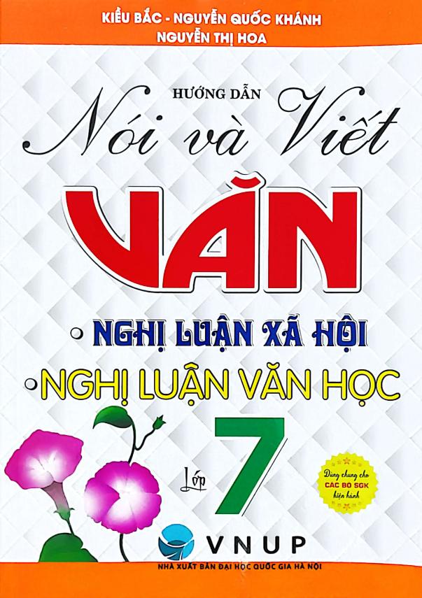 Hướng Dẫn Nói Và Viết Văn Nghị Luận Xã Hội - Nghị Luận Văn Học Lớp 7 (Biên Soạn Theo Chương Trình GDPT Mới)