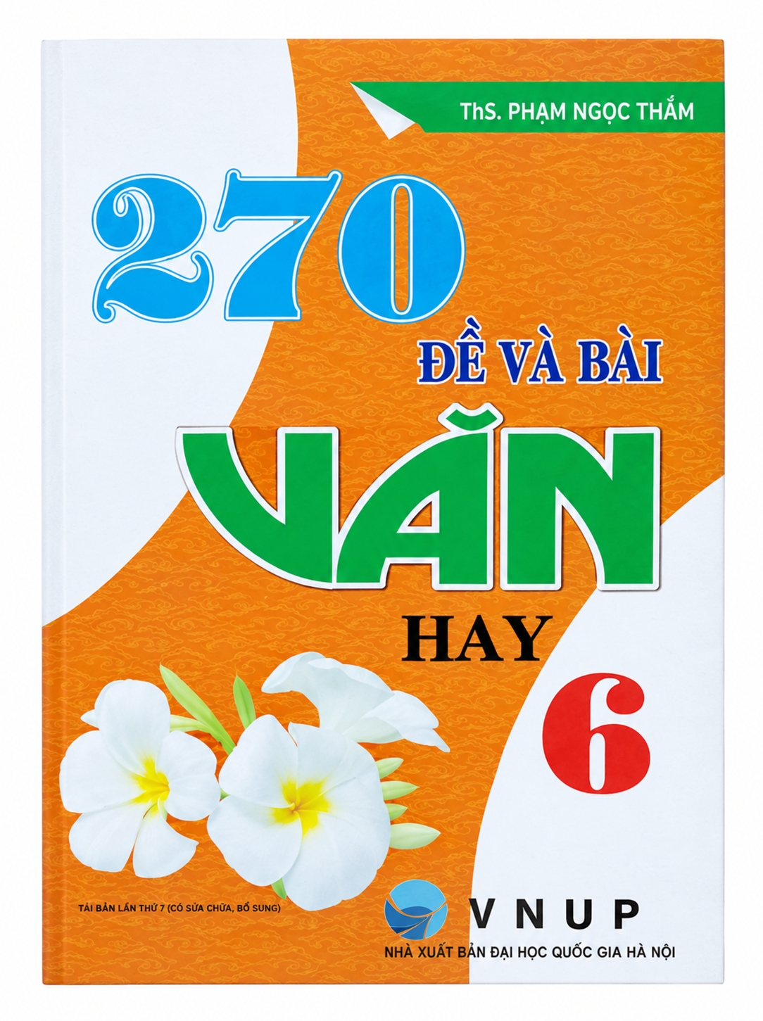 270 Đề V&agrave; B&agrave;i Văn Hay 6 (Theo Chương Tr&igrave;nh Gi&aacute;o Dục Phổ Th&ocirc;ng Mới)