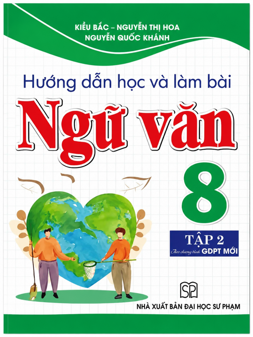 Hướng Dẫn Học V&agrave; L&agrave;m B&agrave;i Ngữ Văn 8 - Tập 2 (Theo Chương Tr&igrave;nh Gi&aacute;o Dục Phổ Th&ocirc;ng Mới)