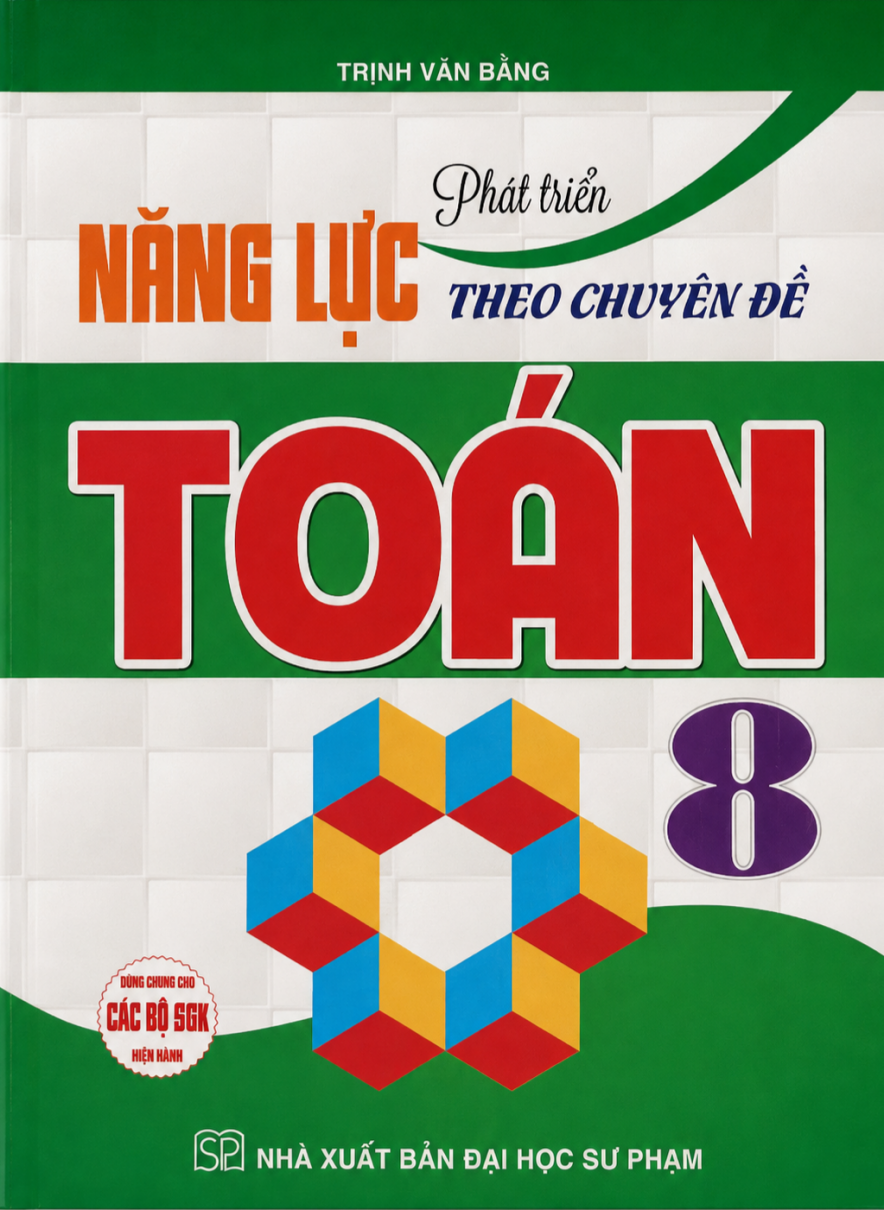 Ph&aacute;t Triển Năng Lực Theo Chuy&ecirc;n Đề To&aacute;n 8 (D&ugrave;ng Chung Cho C&aacute;c Bộ SGK Hiện H&agrave;nh) 