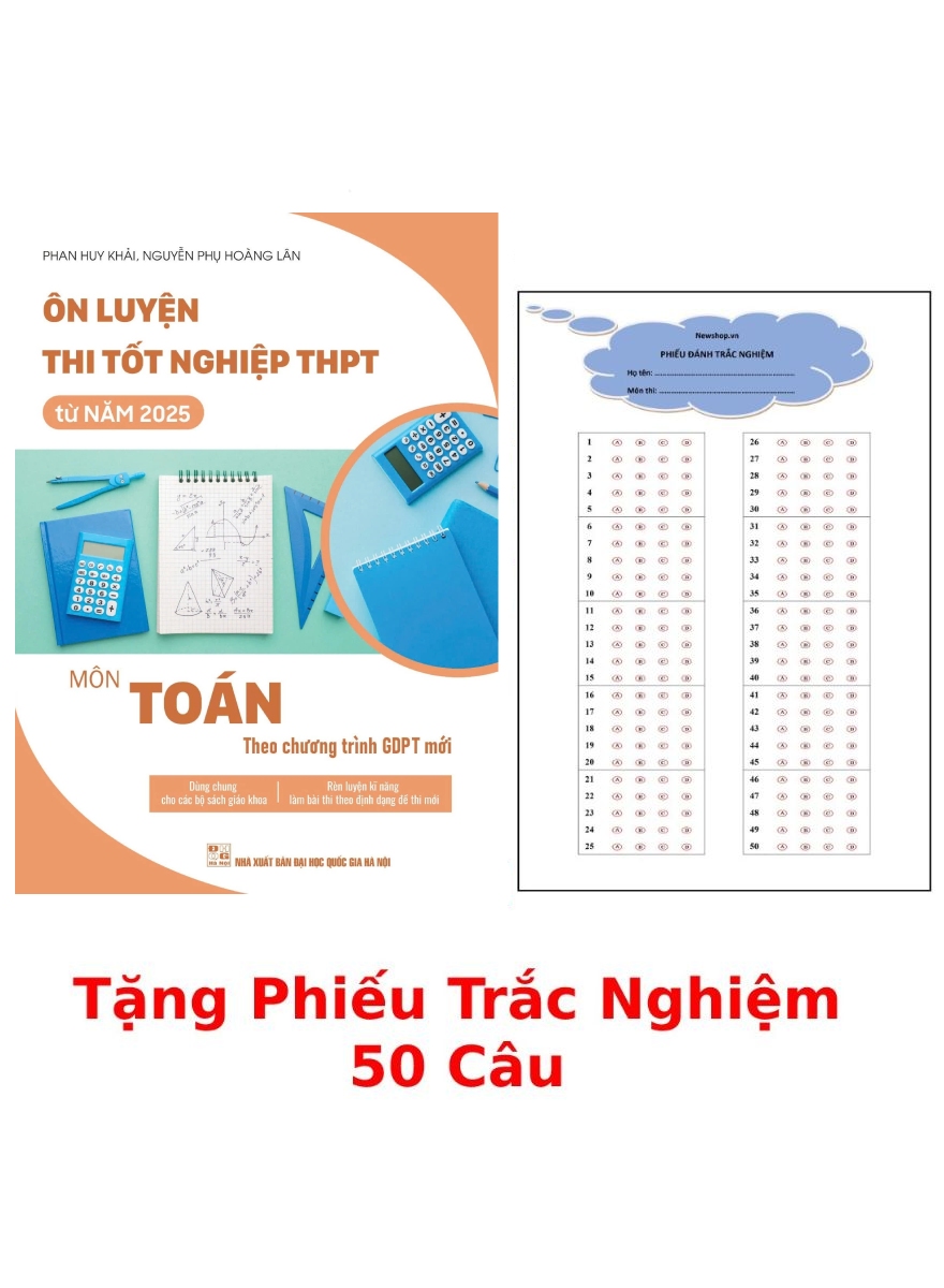 Ôn Luyện Thi Tốt Nghiệp THPT Môn Toán Từ Năm 2025 (Theo Chương Trình GDPT Mới) + Tặng Phiếu Trắc Nghiệm 50 Câu 