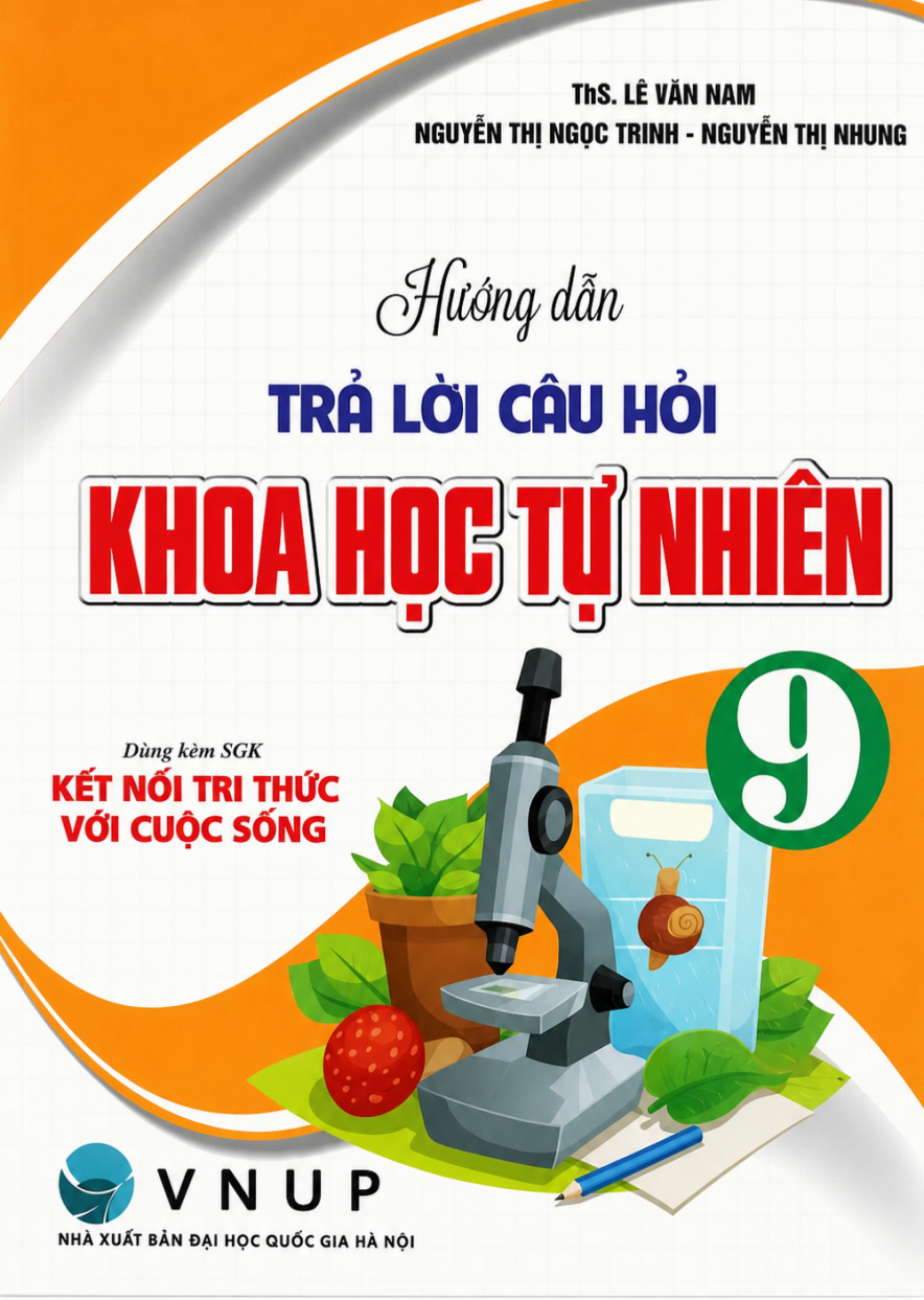Hướng Dẫn Trả Lời C&acirc;u Hỏi Khoa Học Tự Nhi&ecirc;n 9 (D&ugrave;ng K&egrave;m SGK Kết Nối Tri Thức Với Cuộc Sống)