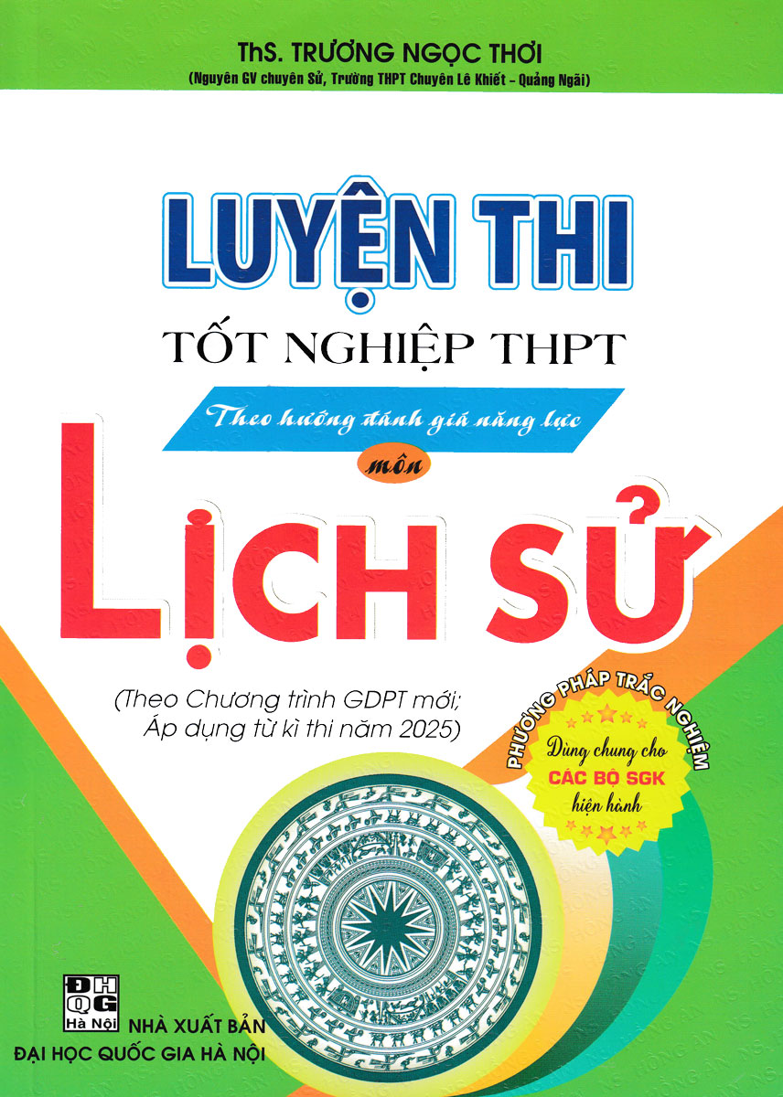 Luyện Thi Tốt Nghiệp THPT Theo Hướng Đánh Giá Năng Lực Môn Lịch Sử (Dùng Chung Cho Các Bộ SGK Hiện Hành)