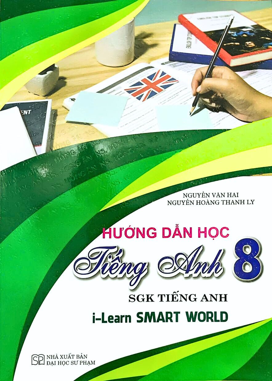 Hướng Dẫn Học Tiếng Anh Lớp 8 - Dùng Kèm SGK Tiếng Anh I-Learn Smart World 