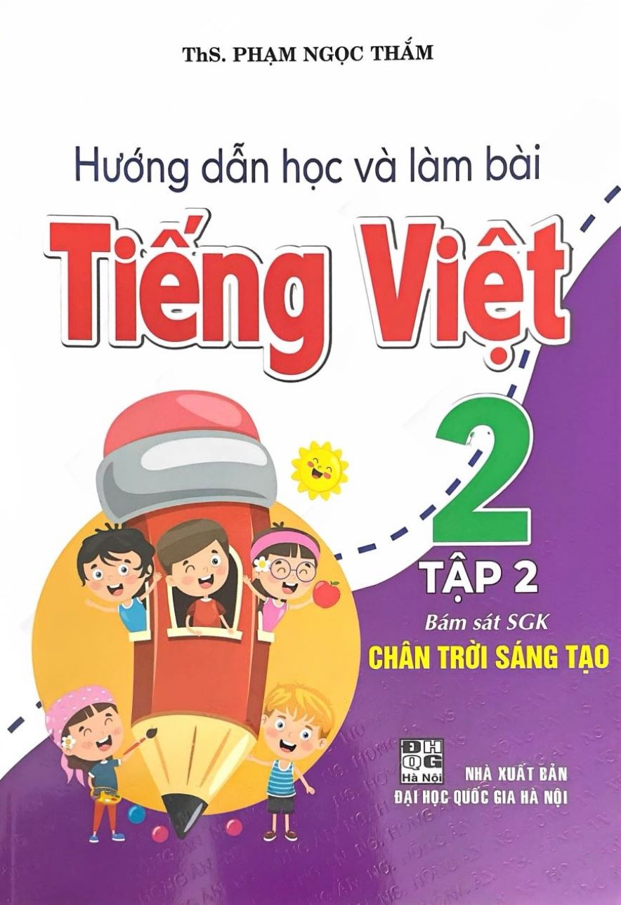 Hướng Dẫn Học Và Làm Bài Tiếng Việt Lớp 2 - Bám Sát SGK: Chân Trời Sáng Tạo Tập 2