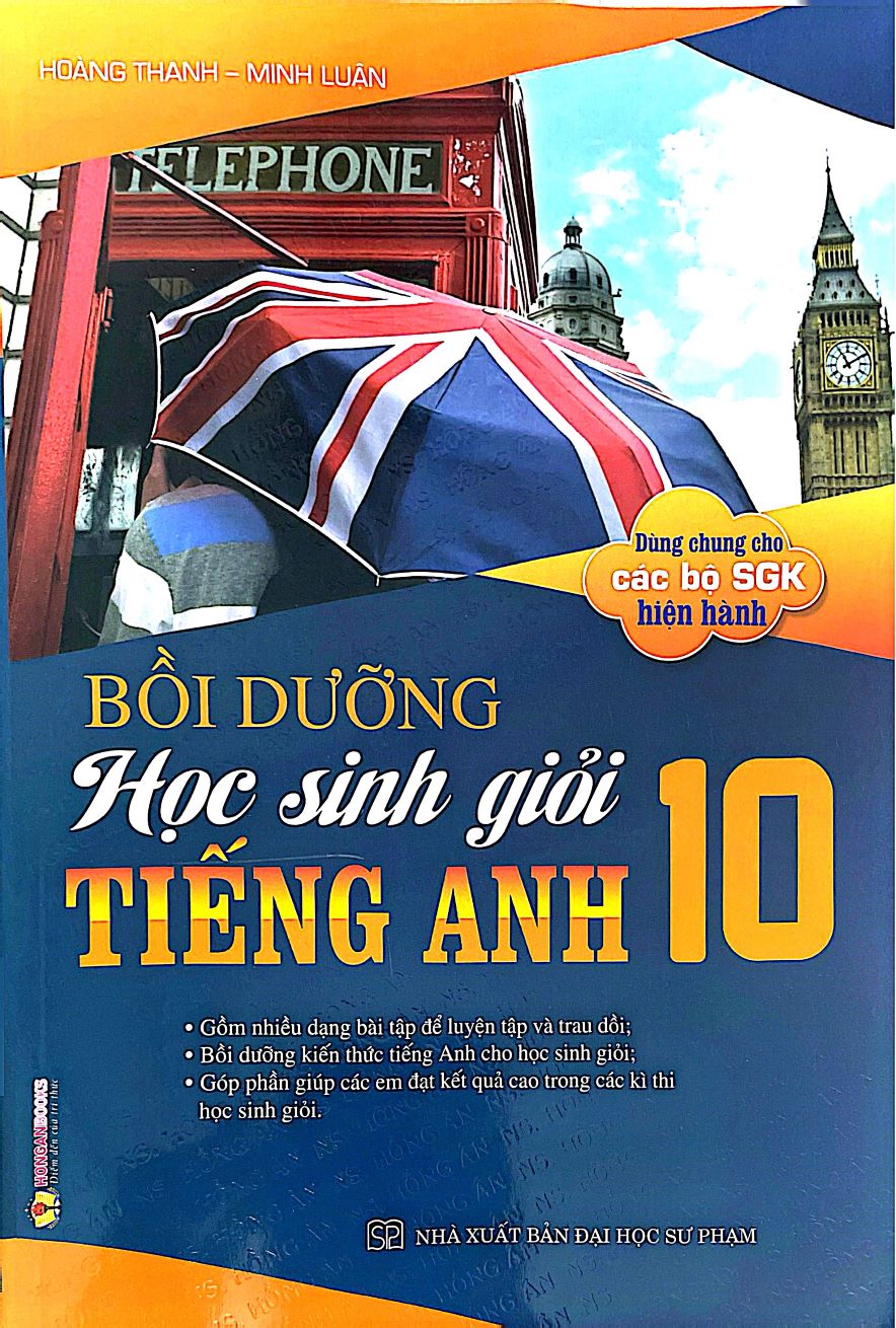 Bồi Dưỡng Học Sinh Giỏi Môn Tiếng Anh Lớp 10 (Dùng Chung Cho Các Bộ SGK Hiện Hành)