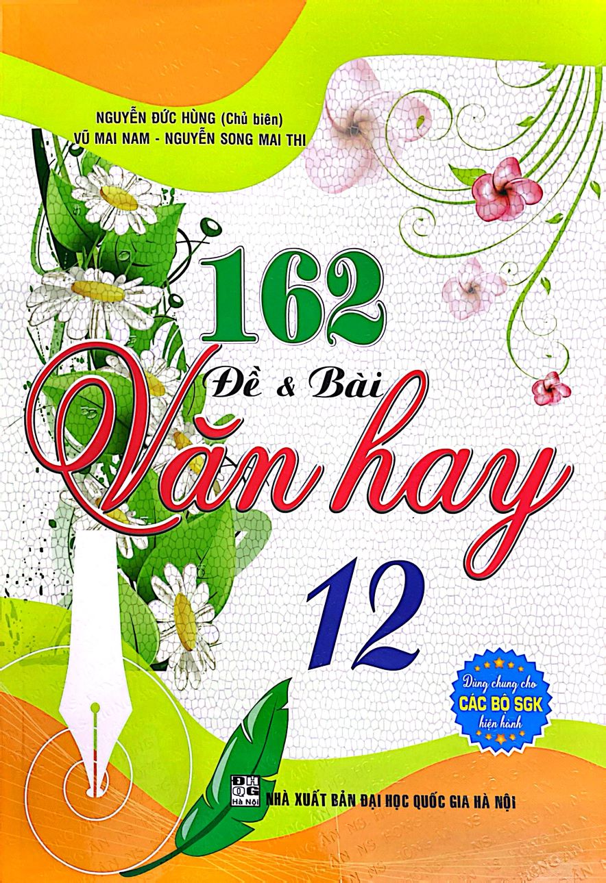 162 Đề & Bài Văn Hay Lớp 12 (Dùng Chung Cho Các Bộ SGK Hiện Hành)