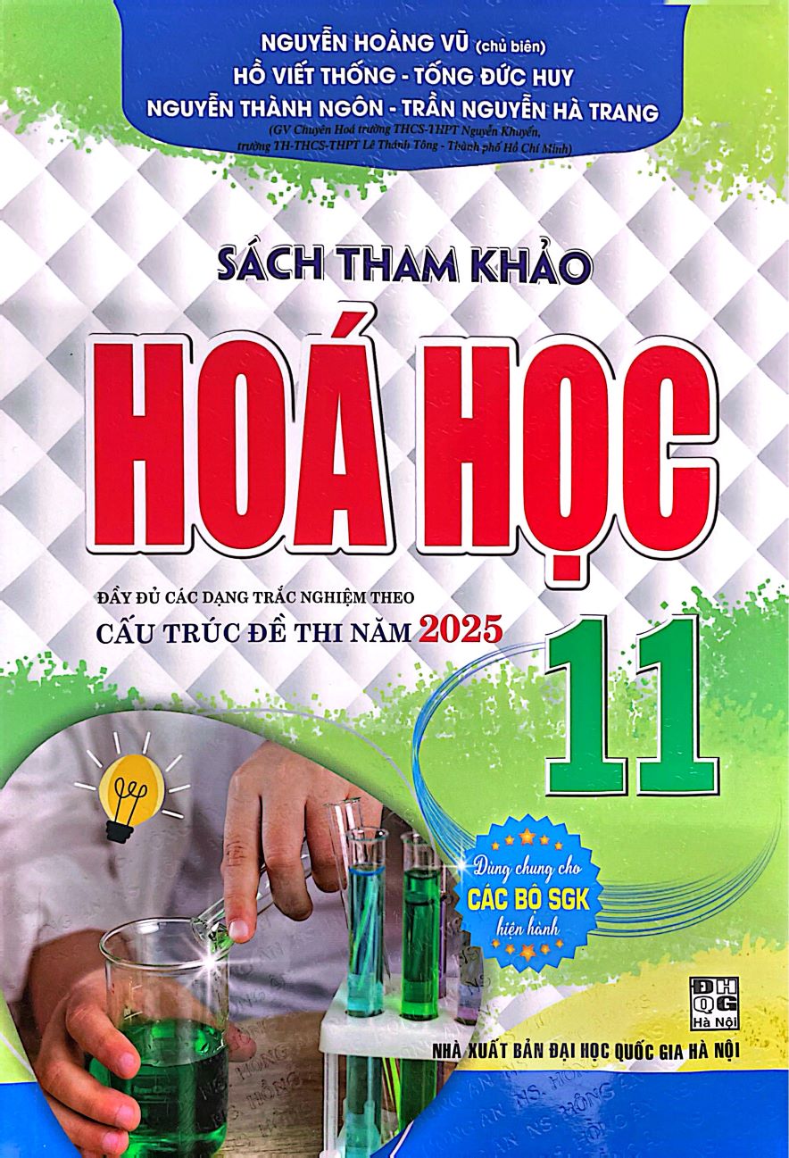 Sách Tham Khảo Môn Hóa Học Lớp 11 (Đầy Đủ Các Dạng Trắc Nghiệm Theo Cấu Trúc Đề Thi Năm 2025 - Dùng Chung Cho Các Bộ SGK Hiện Hành)