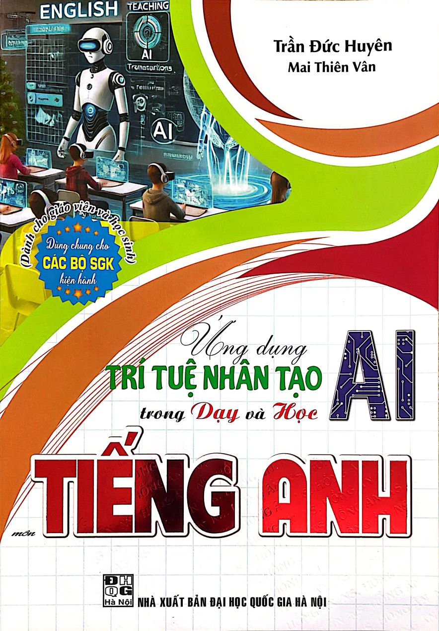 Ứng Dụng Trí Tuệ Nhân Tạo AI Trong Dạy Và Học Môn Tiếng Anh (Dành Cho Giáo Viên Và Học Sinh - Dùng Chung Cho Các Bộ SGK Hiện Hành) 
