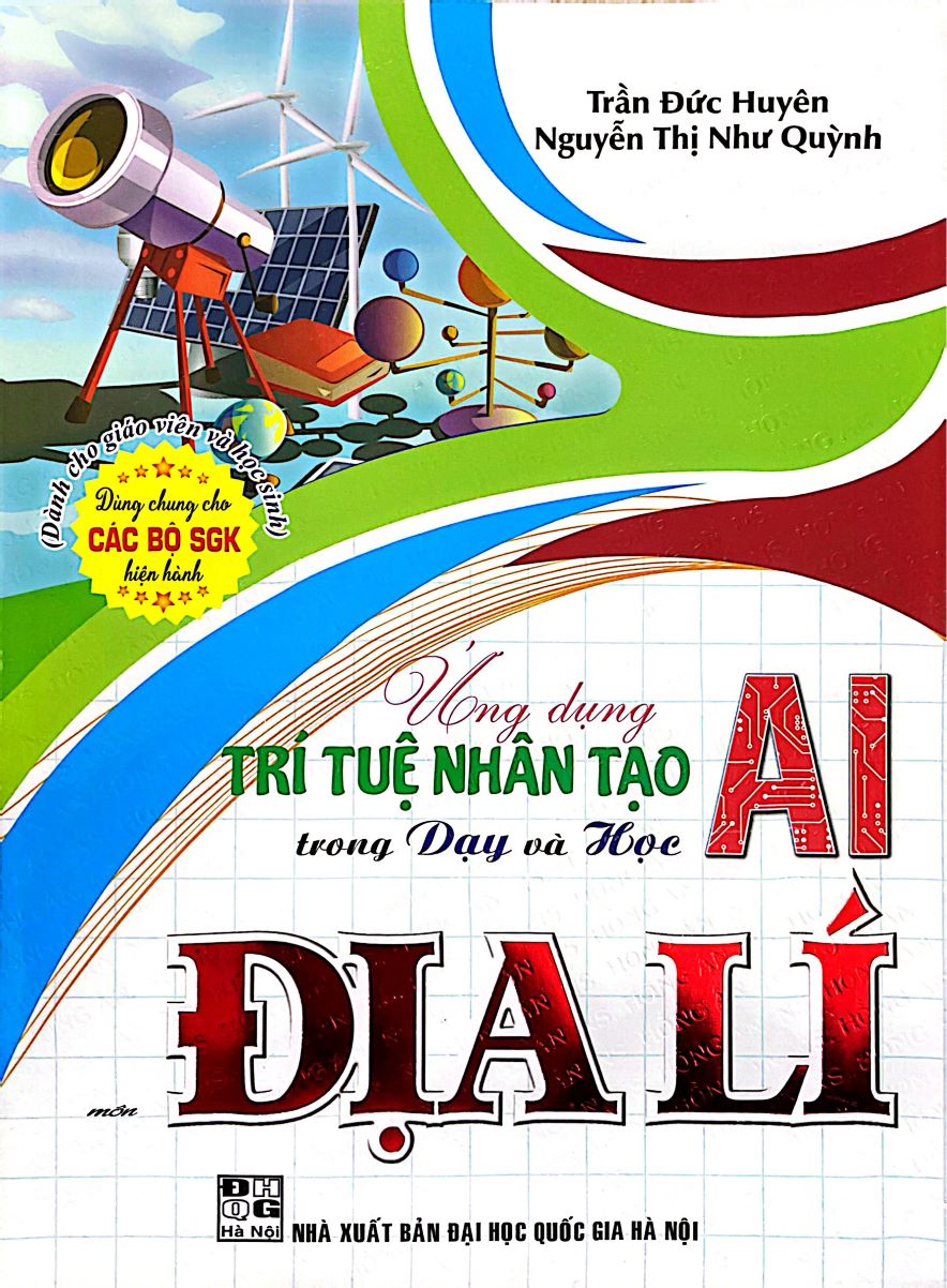 Ứng Dụng Trí Tuệ Nhân Tạo AI Trong Dạy Và Học Môn Địa Lí (Dành Cho Giáo Viên Và Học Sinh - Dùng Chung Cho Các Bộ SGK Hiện Hành)