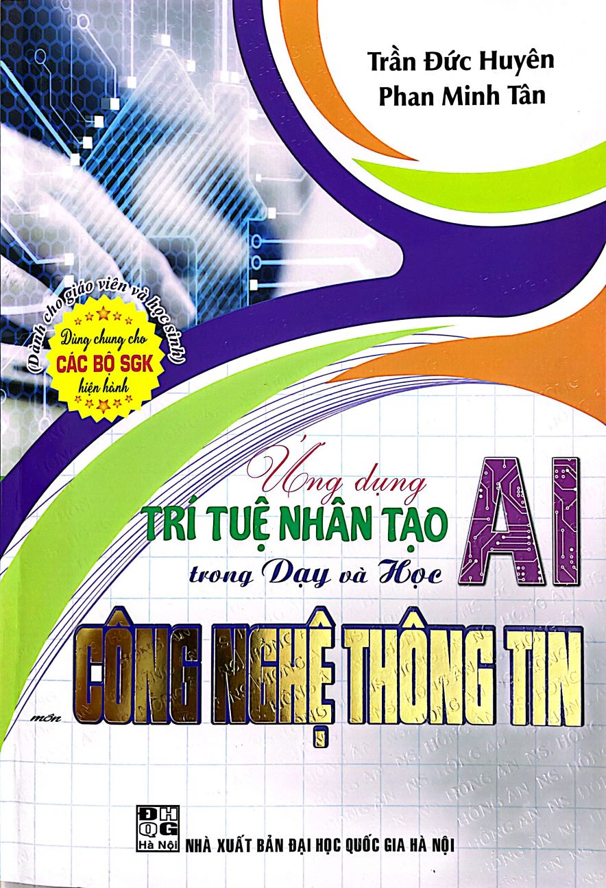 Ứng Dụng Trí Tuệ Nhân Tạo AI Trong Dạy Và Học Công Nghệ Thông Tin (Dành Cho Giáo Viên Và Học Sinh - Dùng Chung Cho Các Bộ SGK Hiện Hành)