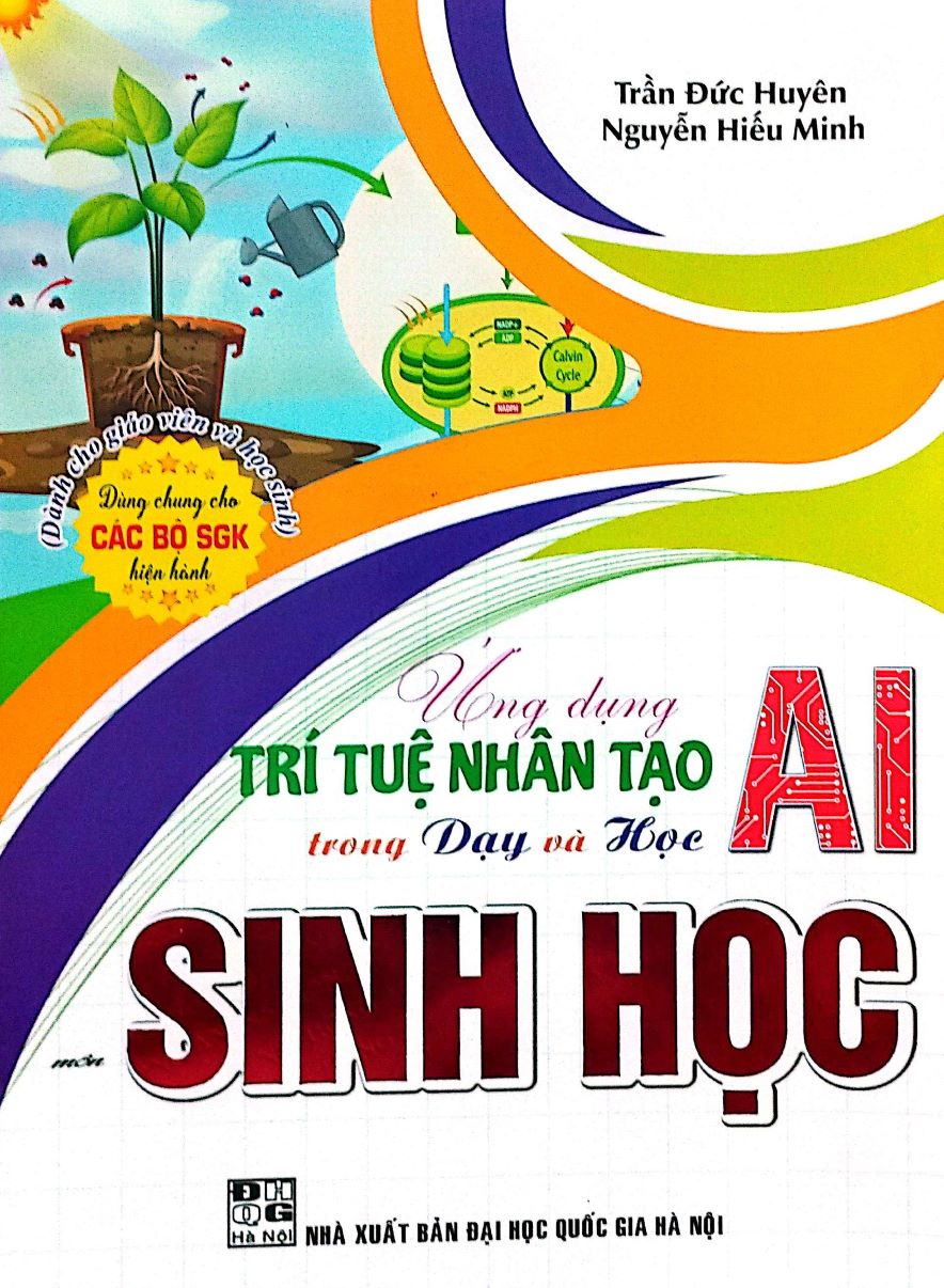 Ứng Dụng Trí Tuệ Nhân Tạo (AI) Trong Dạy Và Học Môn Sinh Học (Dành Cho Giáo Viên Và Học Sinh - Dùng Chung Cho Các Bộ SGK Hiện Hành)