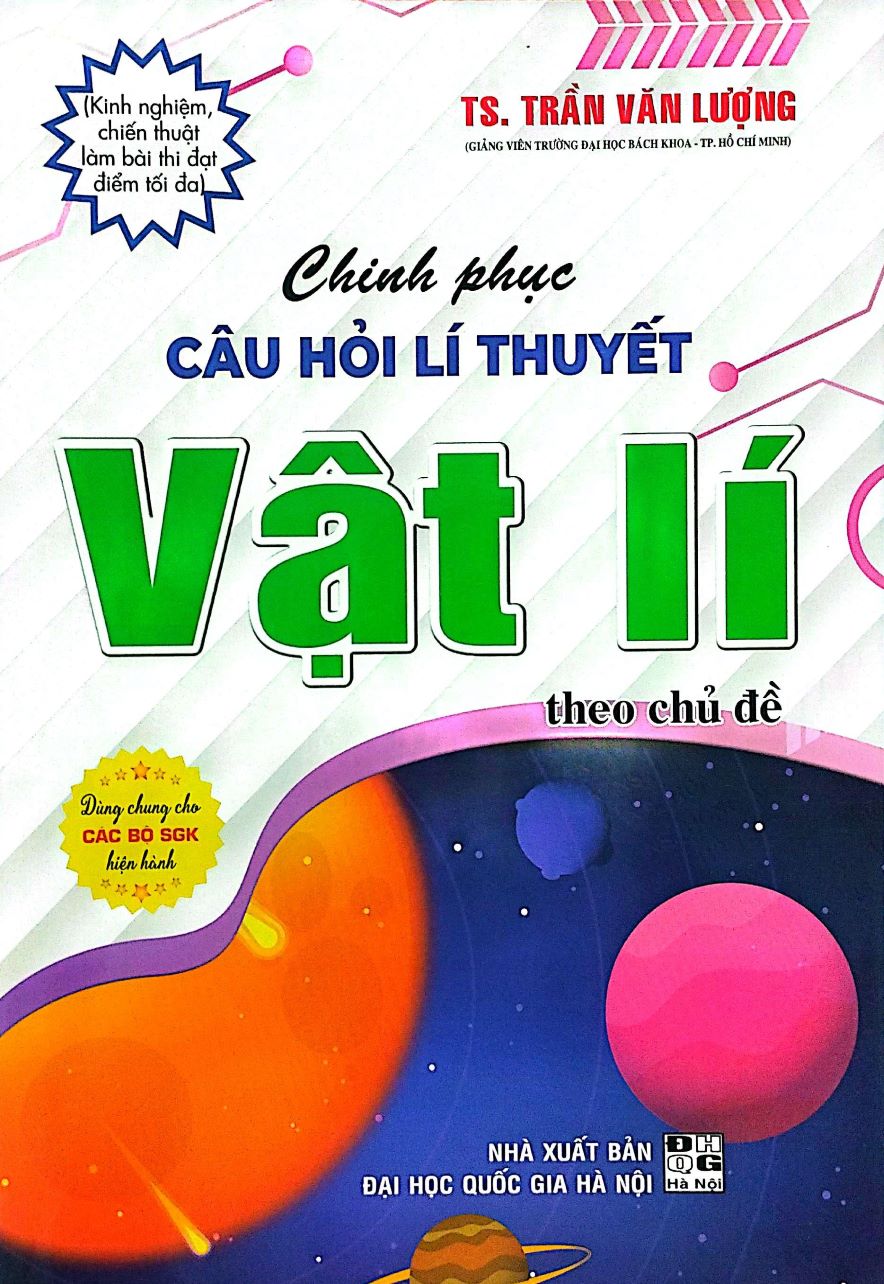 Chinh Phục Câu Hỏi Lí Thuyết Vật Lí Theo Chủ Đề (Dùng Chung Cho Các Bộ SGK Hiện Hành)