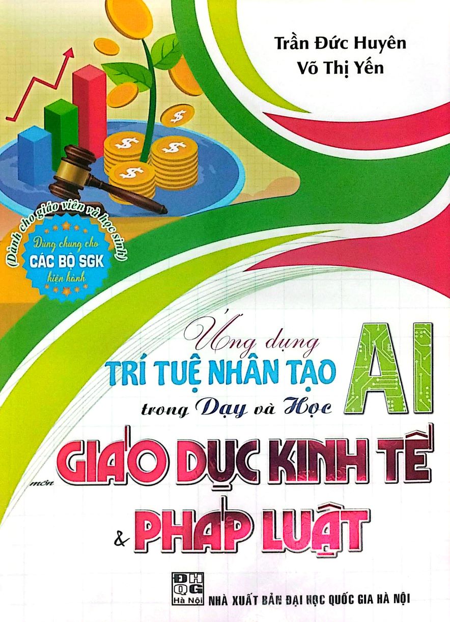 Ứng Dụng Trí Tuệ Nhân Tạo (AI) Trong Dạy Và Học Môn Giáo Dục Kinh Tế & Pháp Luật  (Dành Cho Giáo Viên Và Học Sinh - Dùng Chung Cho Các Bộ SGK Hiện Hành)
