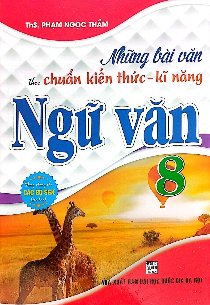Những Bài Văn Theo Chuẩn Kiến Thức - Kĩ Năng Ngữ Văn 8 (Dùng Chung Cho Các Bộ SGK Hiện Hành)