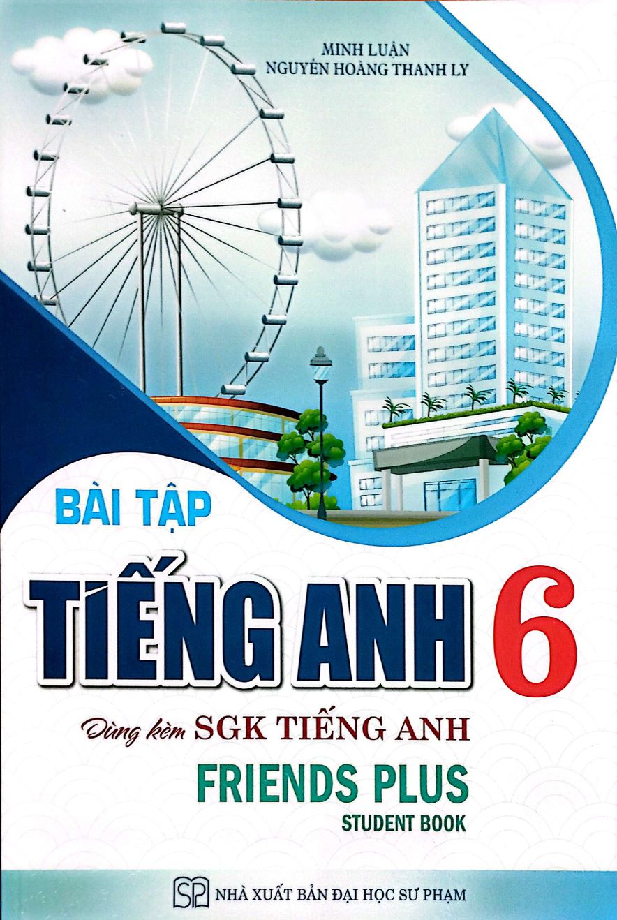 Bài Tập Tiếng Anh 6 Dùng Kèm SGK Tiếng Anh 6 (Friends Plus - Student Book)