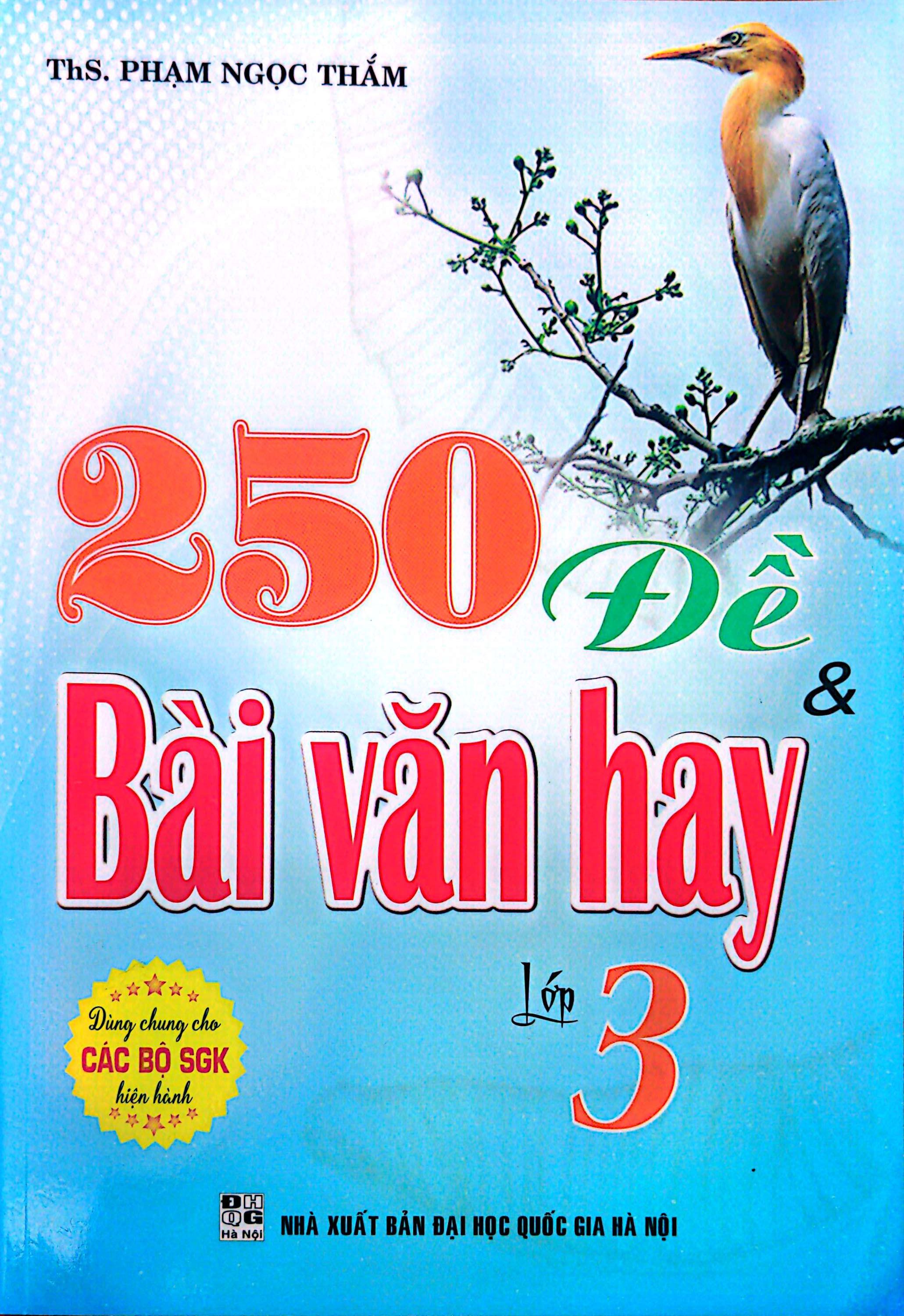 250 Đề Và Bài Văn Hay Lớp 3 (Dùng Chung Cho Các Bộ SGK Hiện Hành)