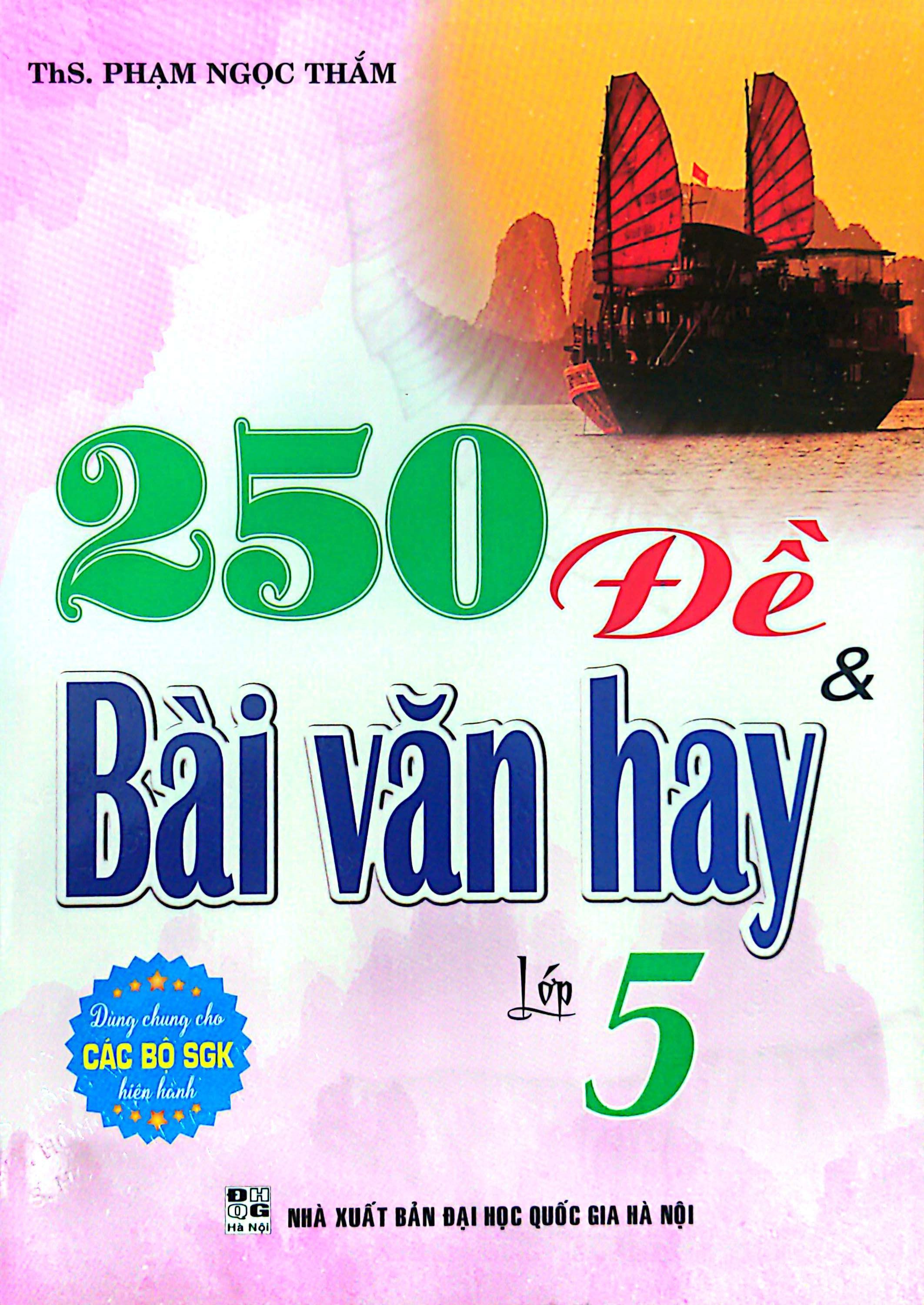 250 Đề Và Bài Văn Hay Lớp 5 (Dùng Chung Cho Các Bộ SGK Hiện Hành)