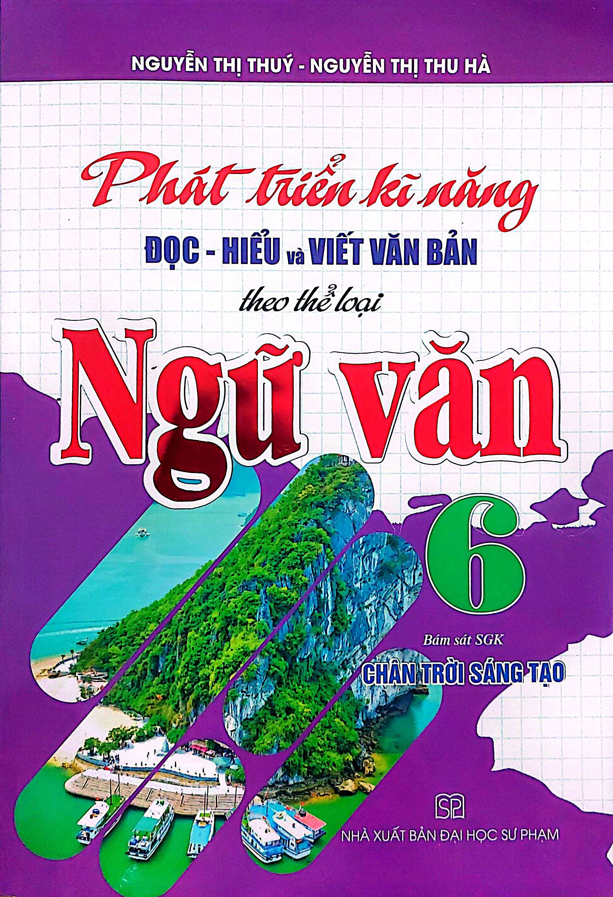 Phát Triển Kĩ Năng Đọc-Hiểu Và Viết Văn Bản Theo Thể Loại Ngữ Văn 6 (Bám Sát SGK Chân Trời Sáng Tạo)