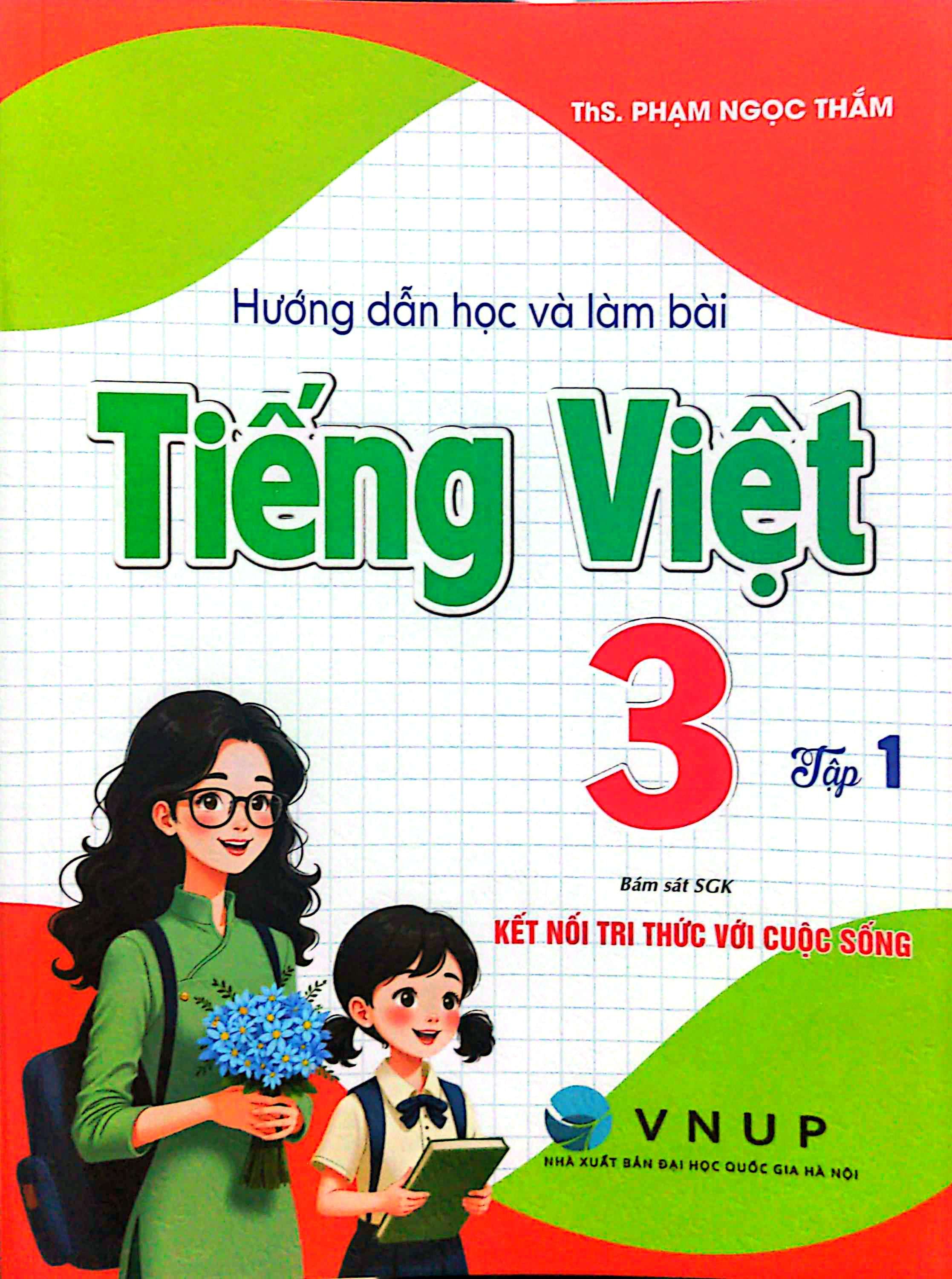 Hướng Dẫn Học Và Làm Bài Tiếng Việt 3 - Tập 1 (Bám Sát SGK Kết Nối Tri Thức Với Cuộc Sống)