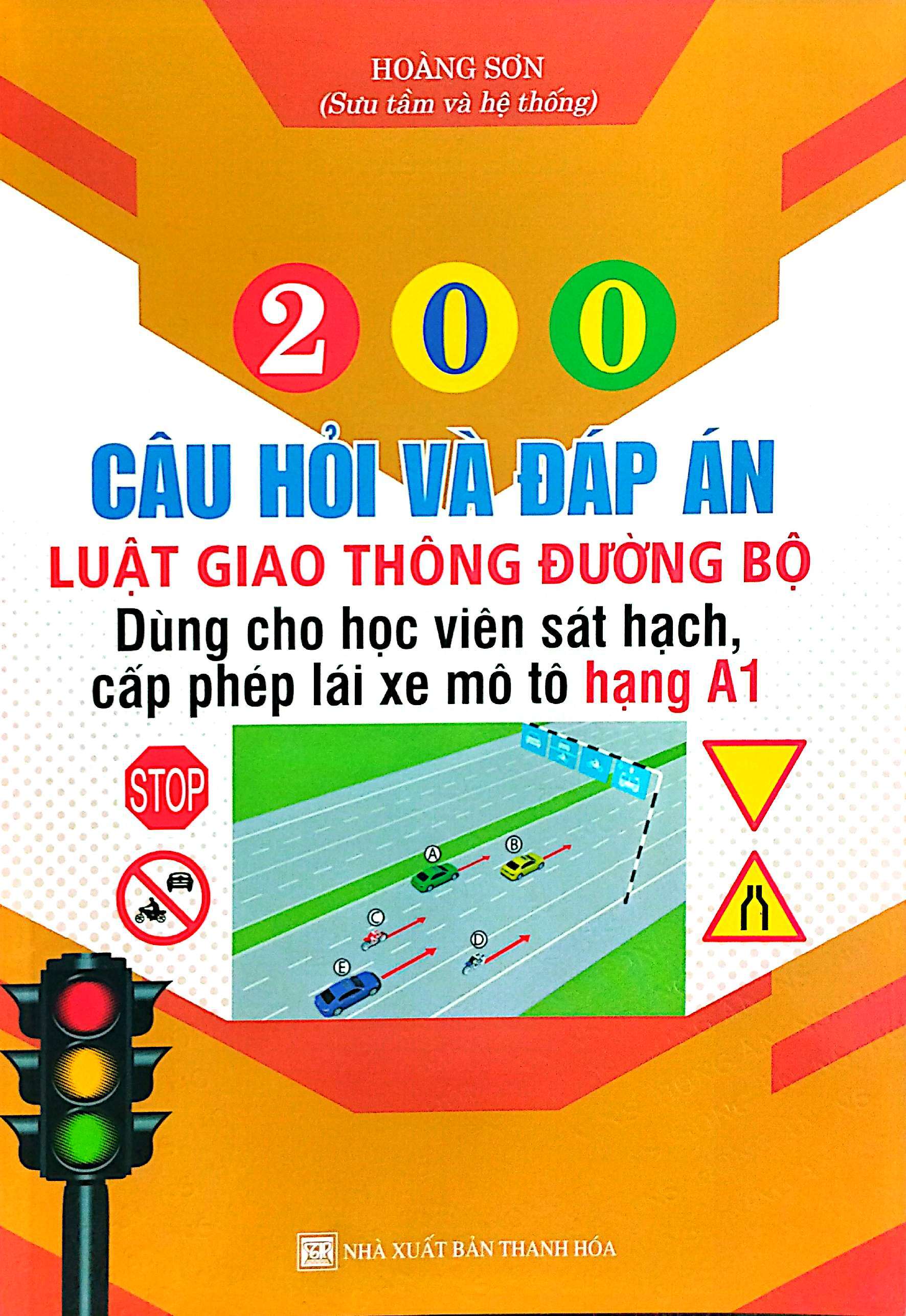 200 Câu Hỏi Và Đáp Án Luật Giao Thông Đường Bộ (Dùng Cho Học Viên Sát Hạch Cấp Giấy Phép Lái Xe Mô Tô Hạng A1)