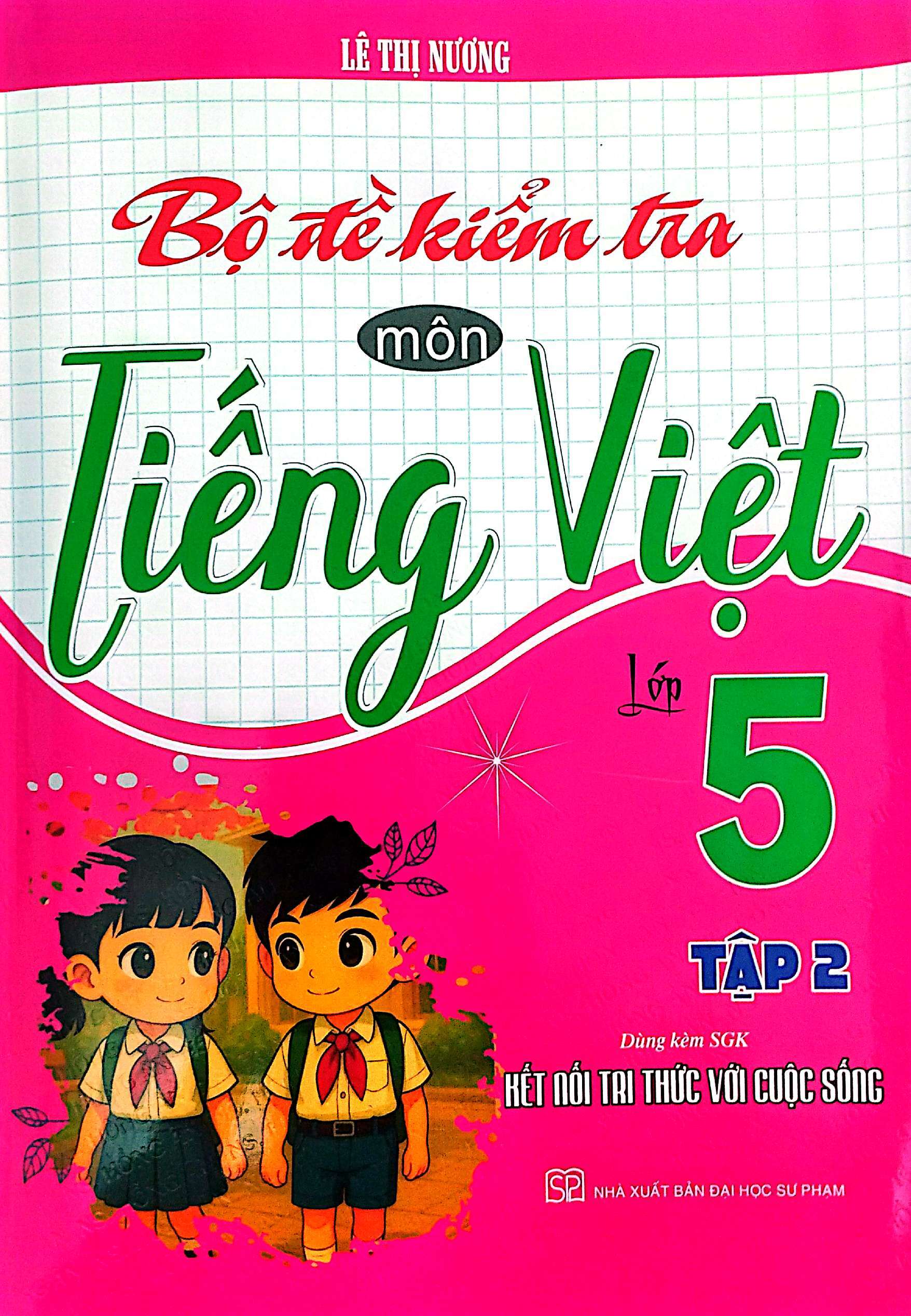 Bộ Đề Kiểm Tra Môn Tiếng Việt Lớp 5 - Tập 2 (Dùng Kèm SGK Kết Nối Với Tri Thức Cuộc Sống)