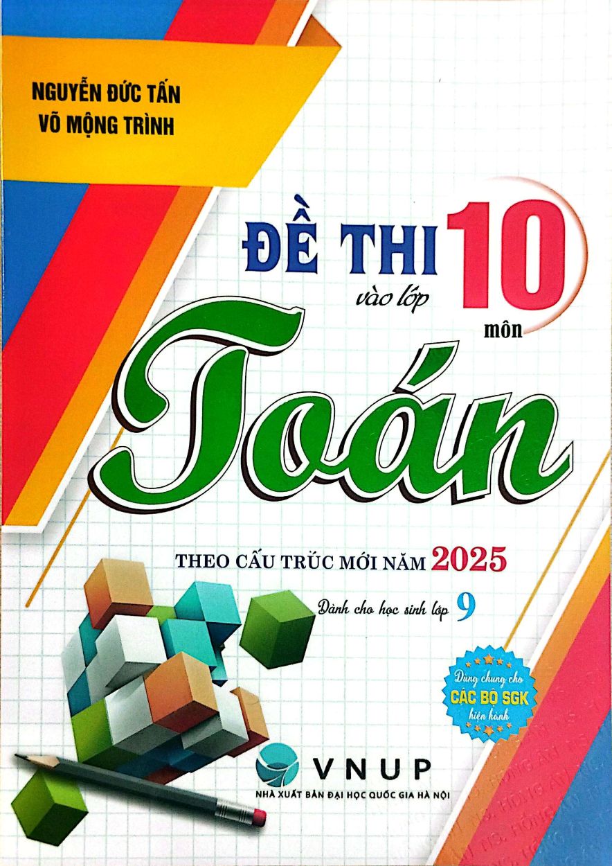Đề Thi Vào Lớp 10 Môn Toán Theo Cấu Trúc Mới Năm 2025 (Dùng Chung Cho Các Bộ SGK Hiện Hành)
