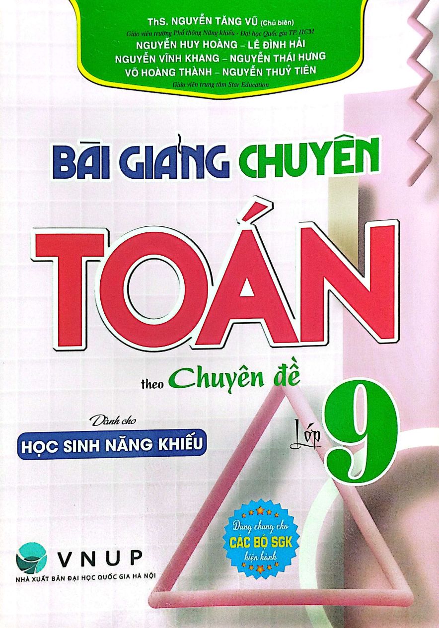 Bài Giảng Chuyên Toán Lớp 9 Theo Chuyên Đề - Dành Cho Học Sinh Năng Khiếu (Dùng Chung Cho Các Bộ SGK Hiện Hành)